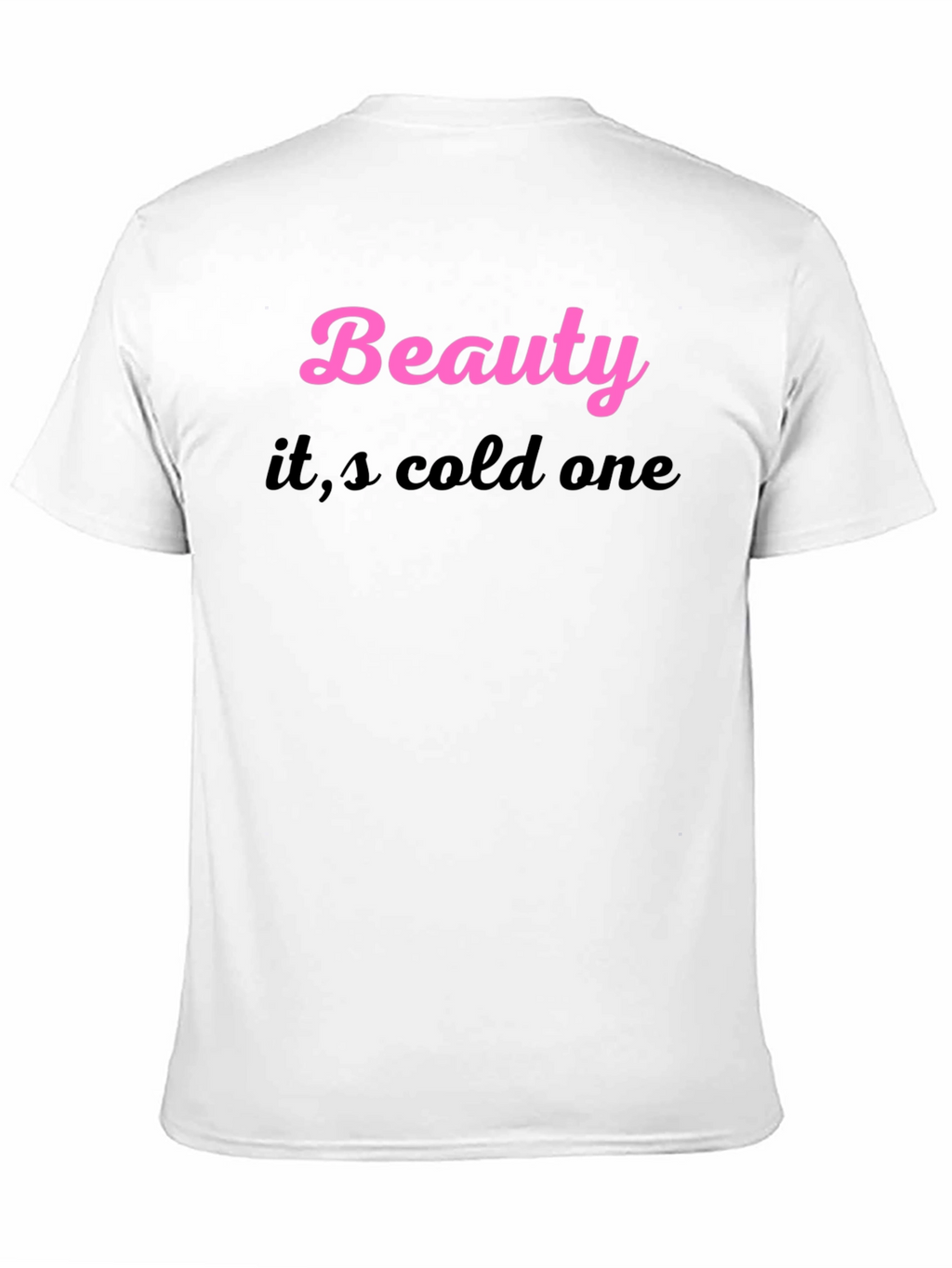 Beauty its cold one Black T-Shirt