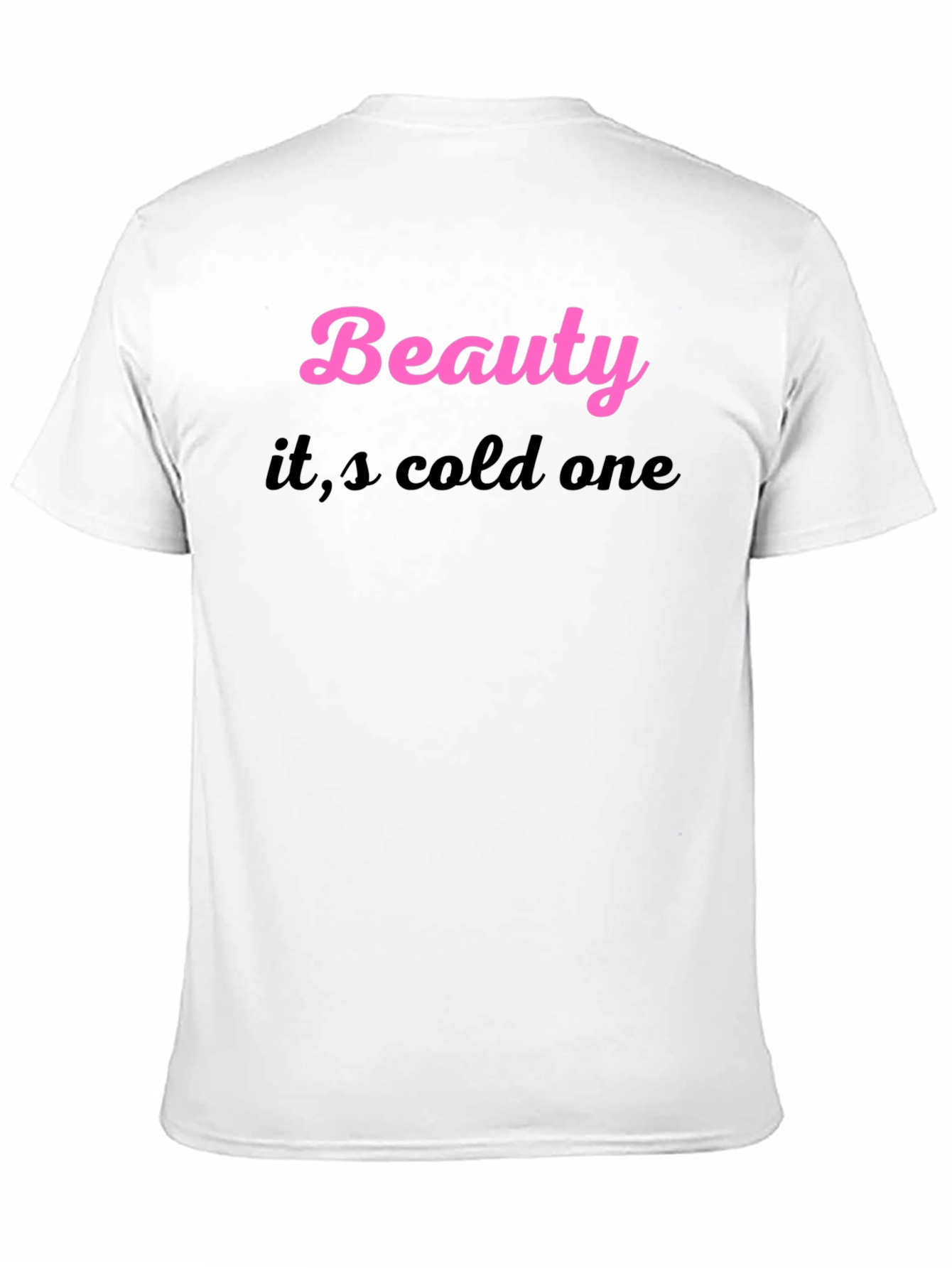 Beauty its cold one Black T-Shirt