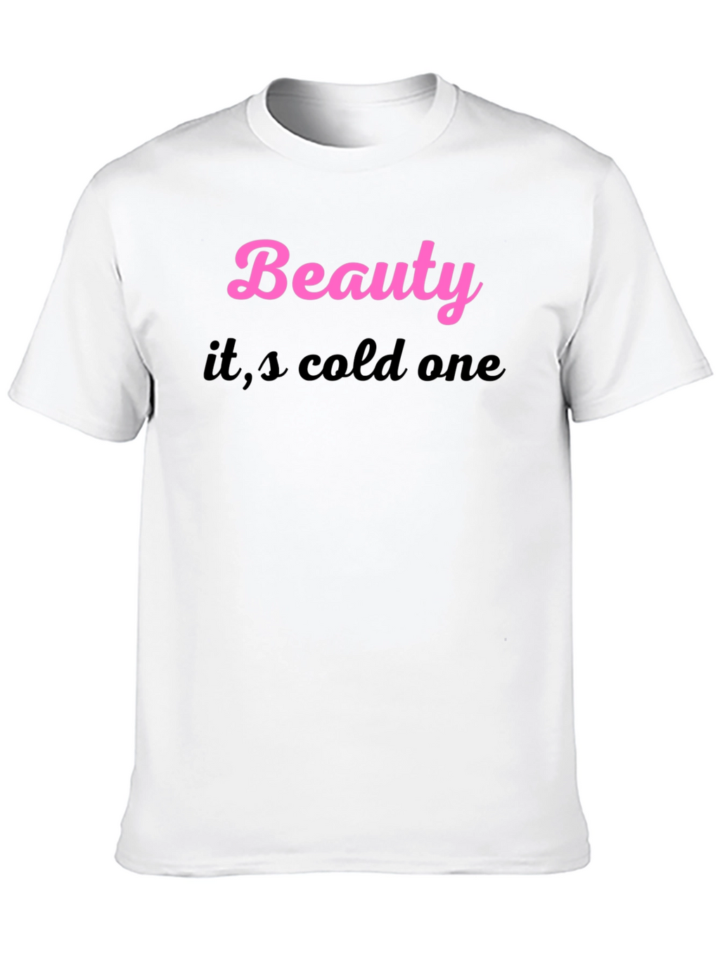 Beauty its cold one Black T-Shirt