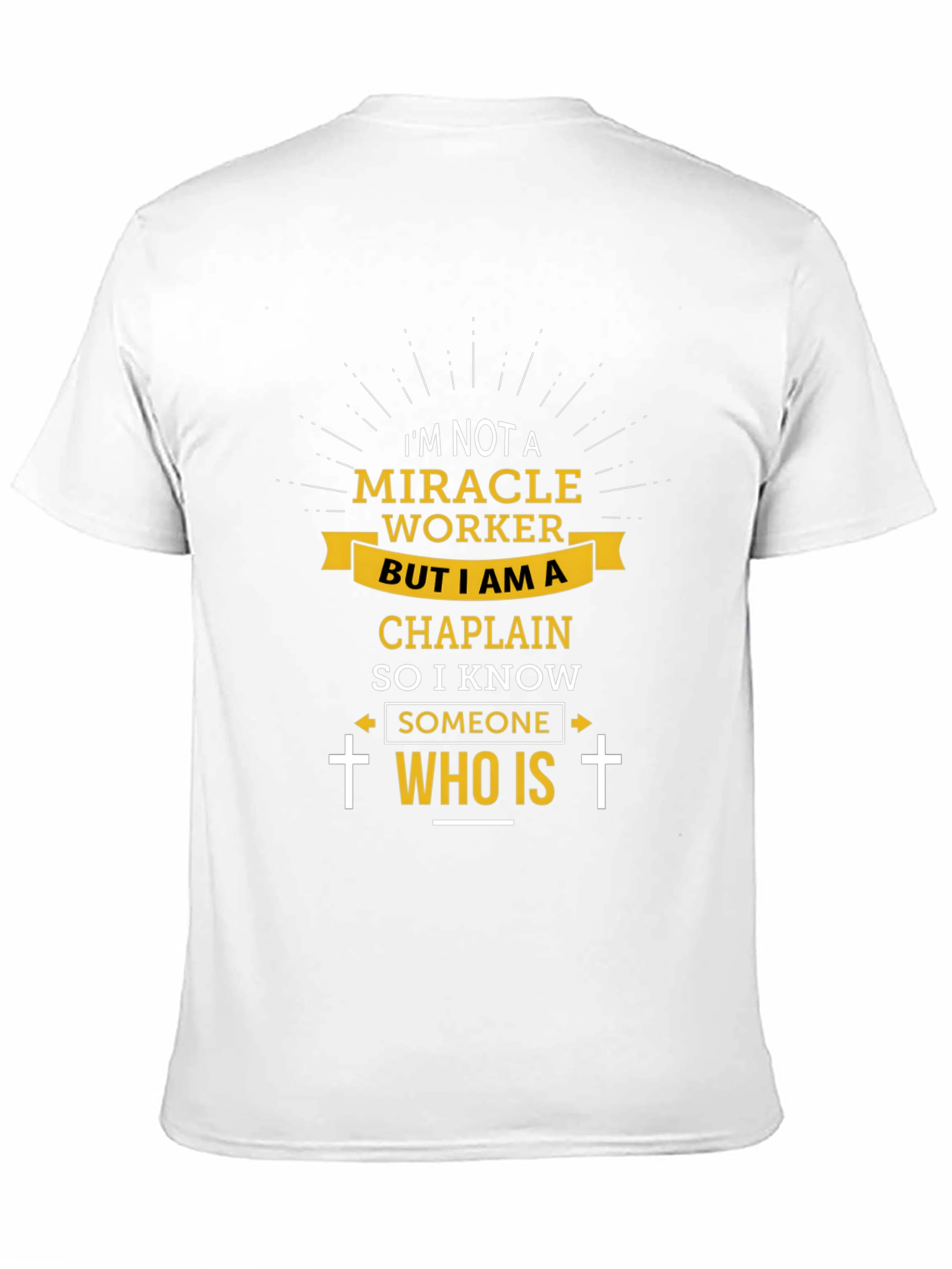 Chaplain T-Shirt: Im Not a Miracle Worker