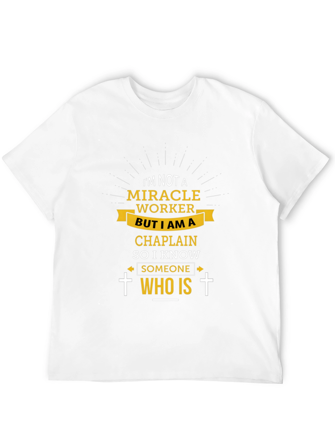 Chaplain T-Shirt: Im Not a Miracle Worker