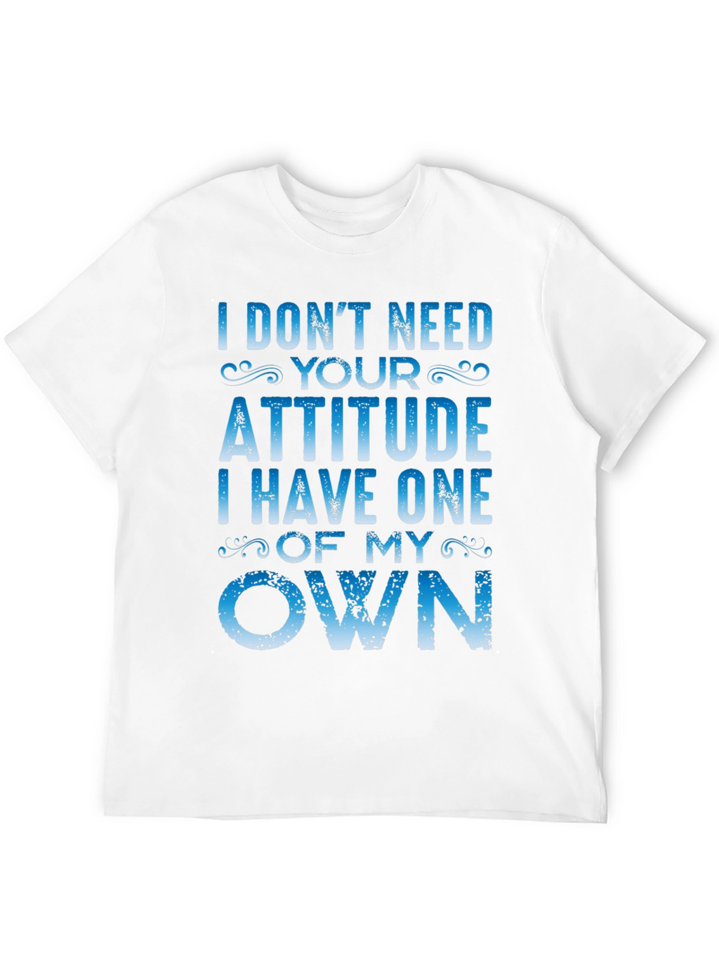 I Dont Need Your Attitude Graphic Tee