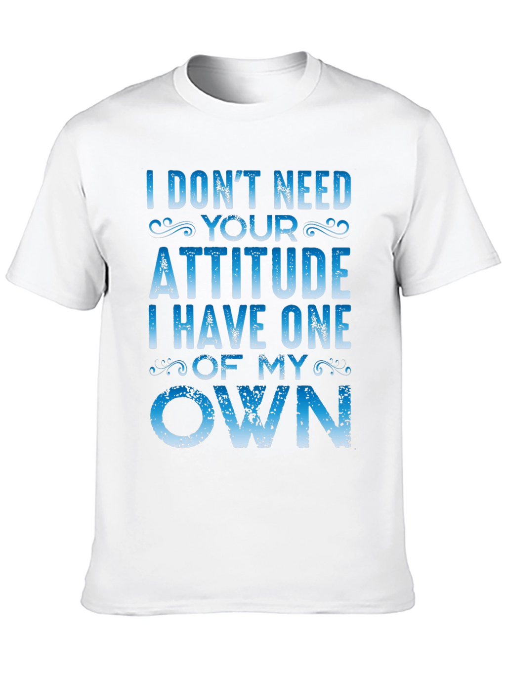 I Dont Need Your Attitude Graphic Tee