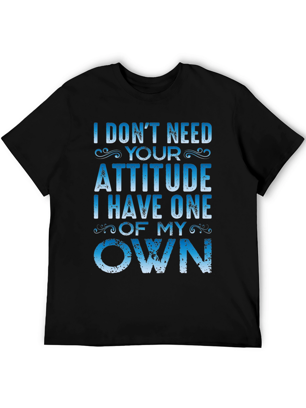 I Dont Need Your Attitude Graphic Tee
