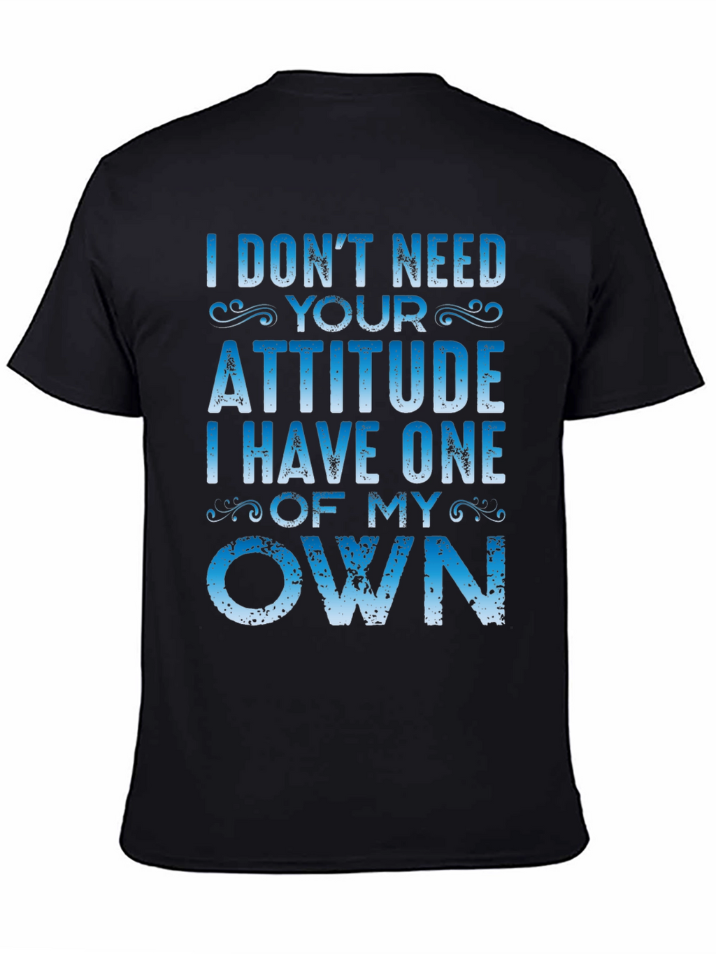 I Dont Need Your Attitude Graphic Tee