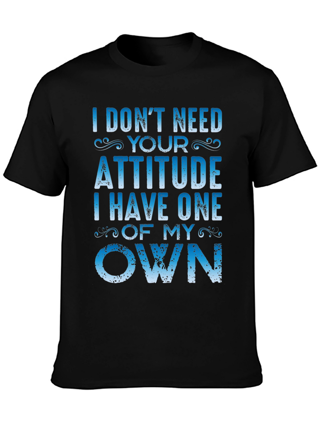 I Dont Need Your Attitude Graphic Tee