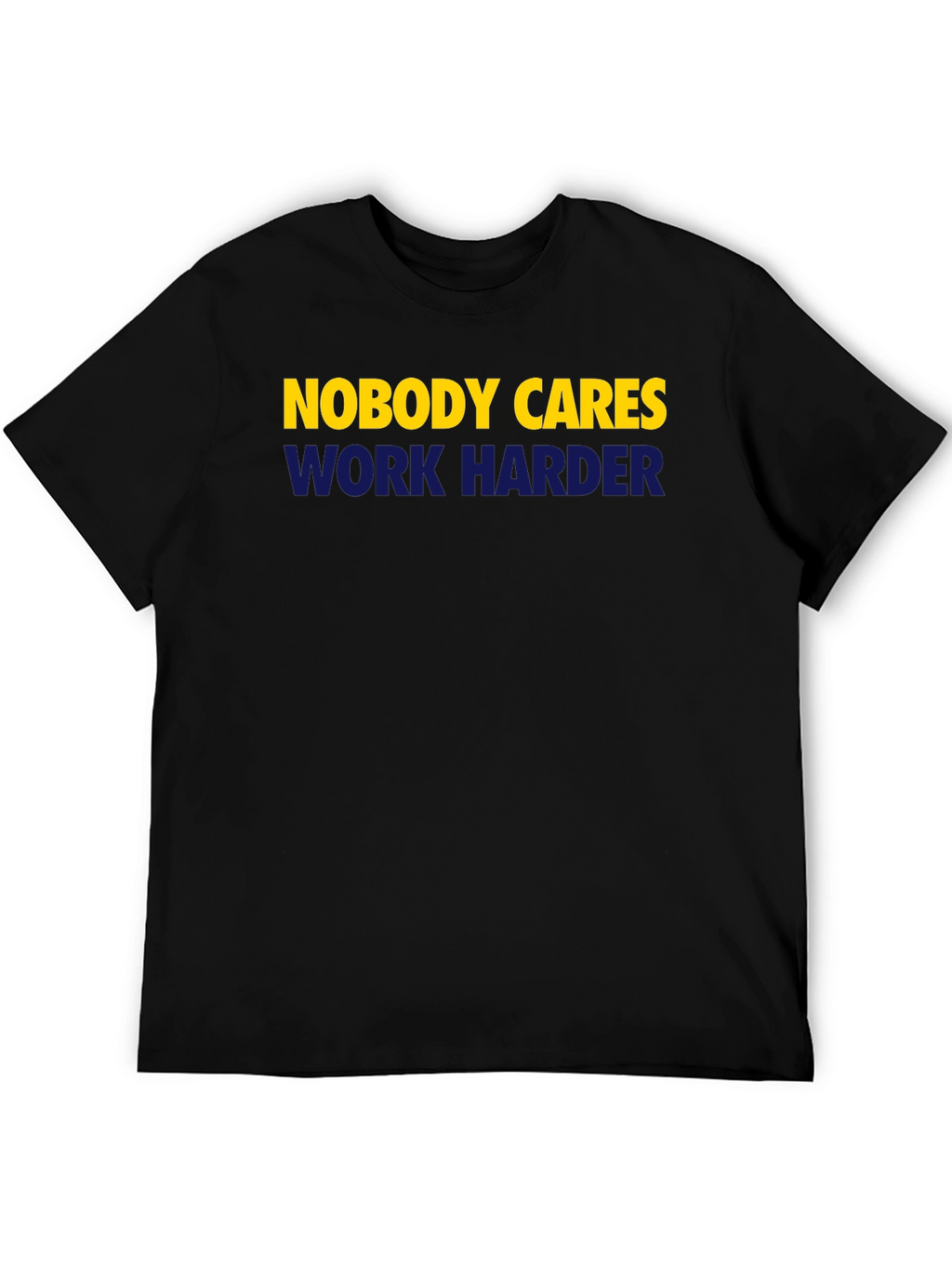 Nobody Cares Work Harder Graphic Tee
