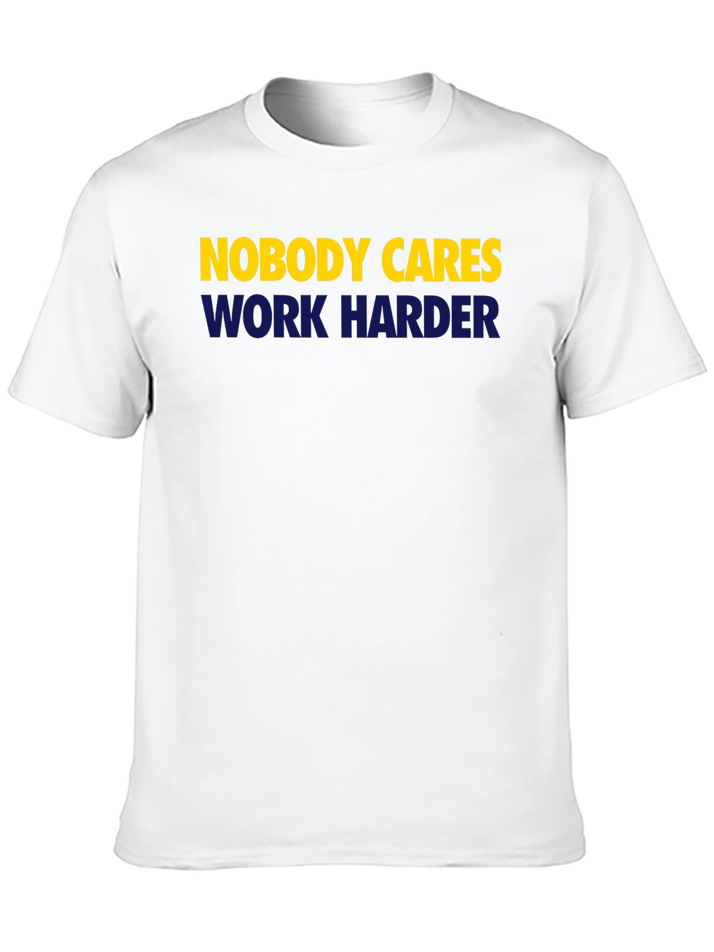 Nobody Cares Work Harder Graphic Tee
