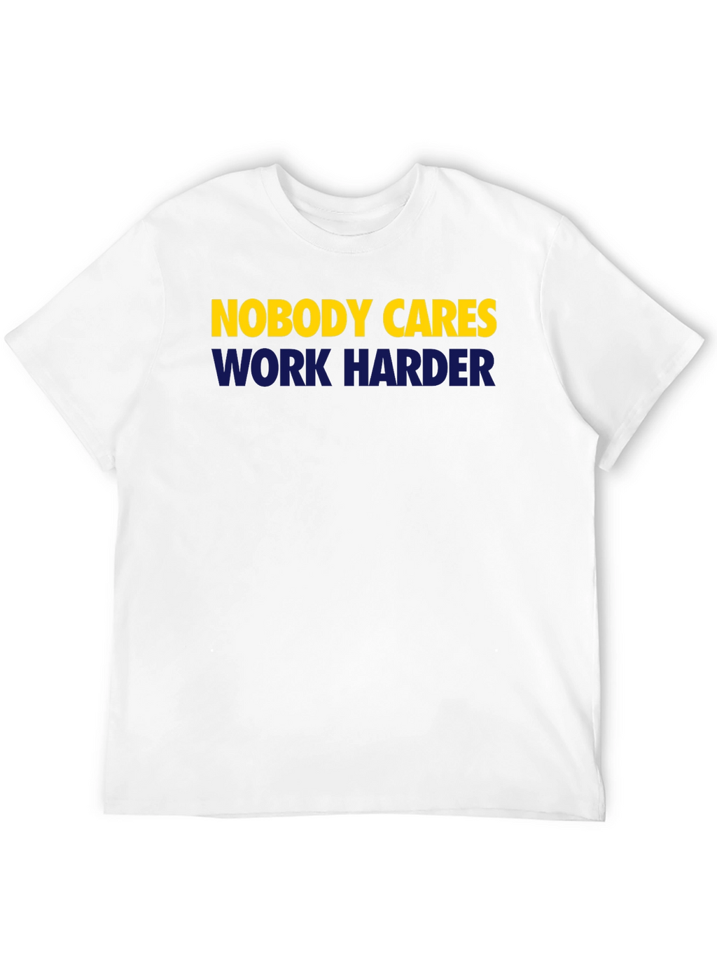 Nobody Cares Work Harder Graphic Tee