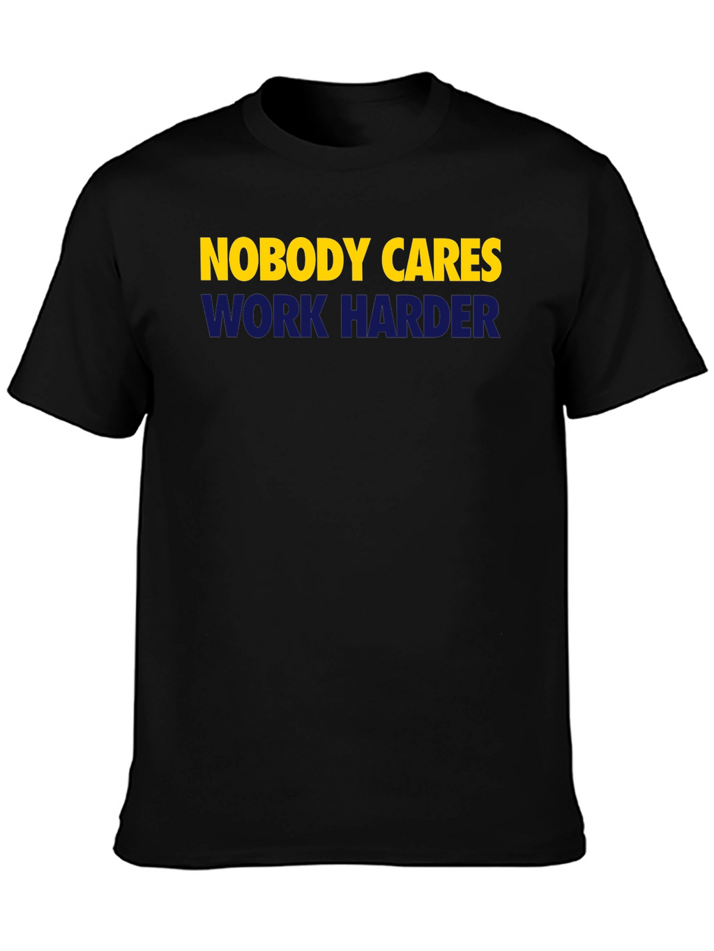 Nobody Cares Work Harder Graphic Tee