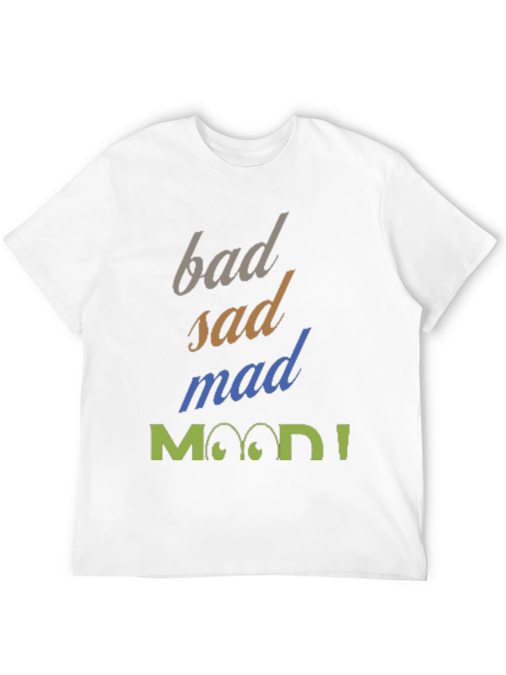 Bad Sad Mad Mood T-Shirt
