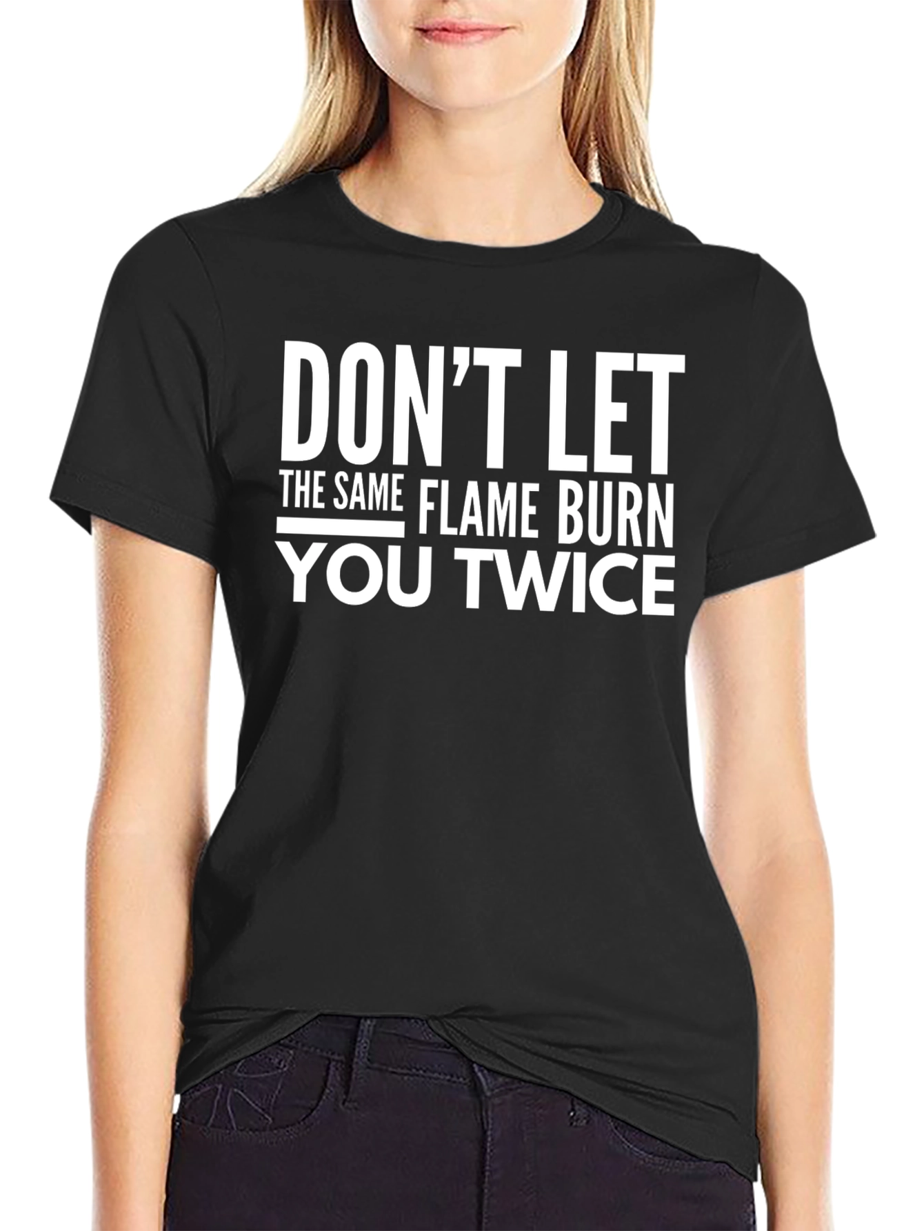 Dont Let The Same Flame Burn You Twice T-Shirt