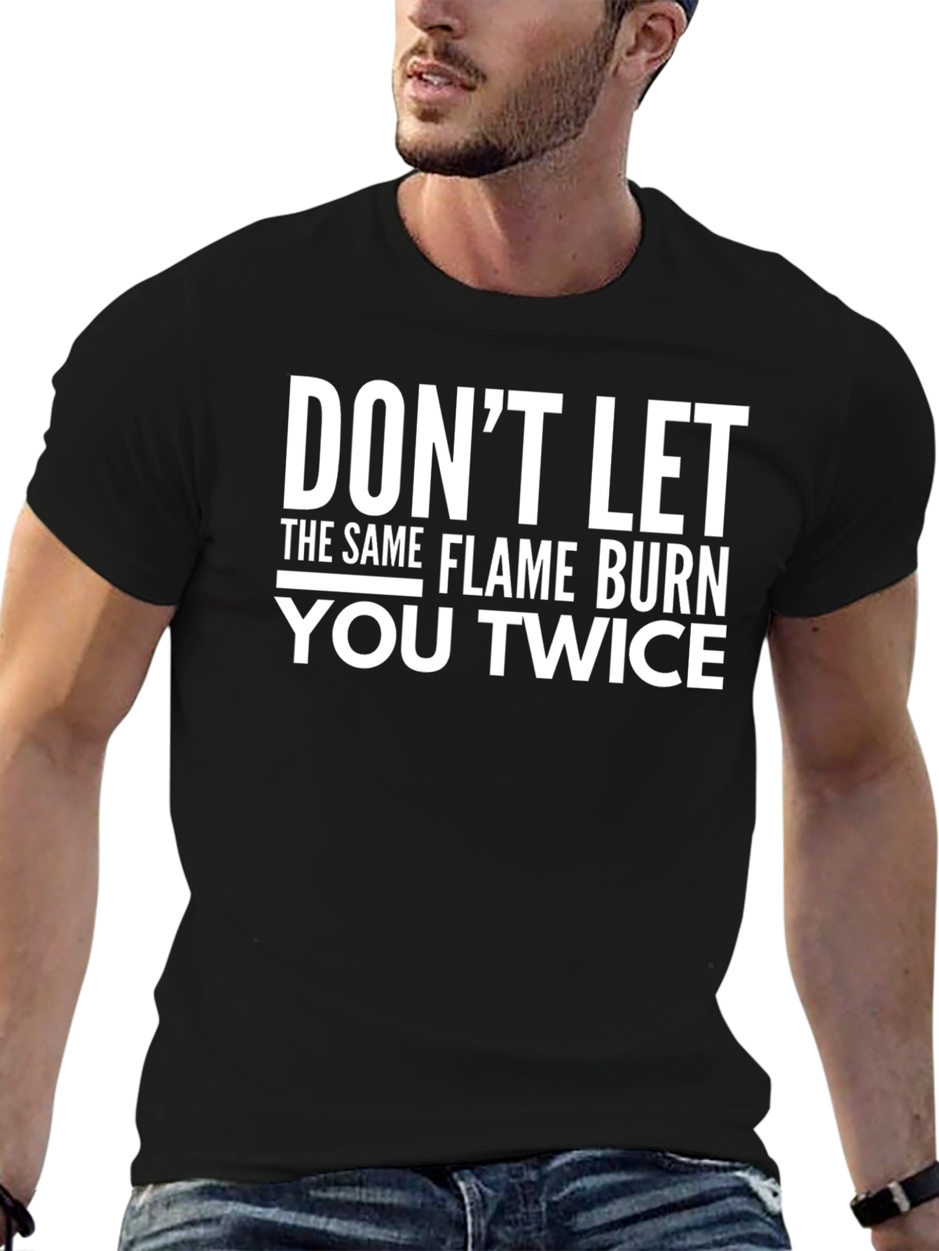 Dont Let The Same Flame Burn You Twice T-Shirt