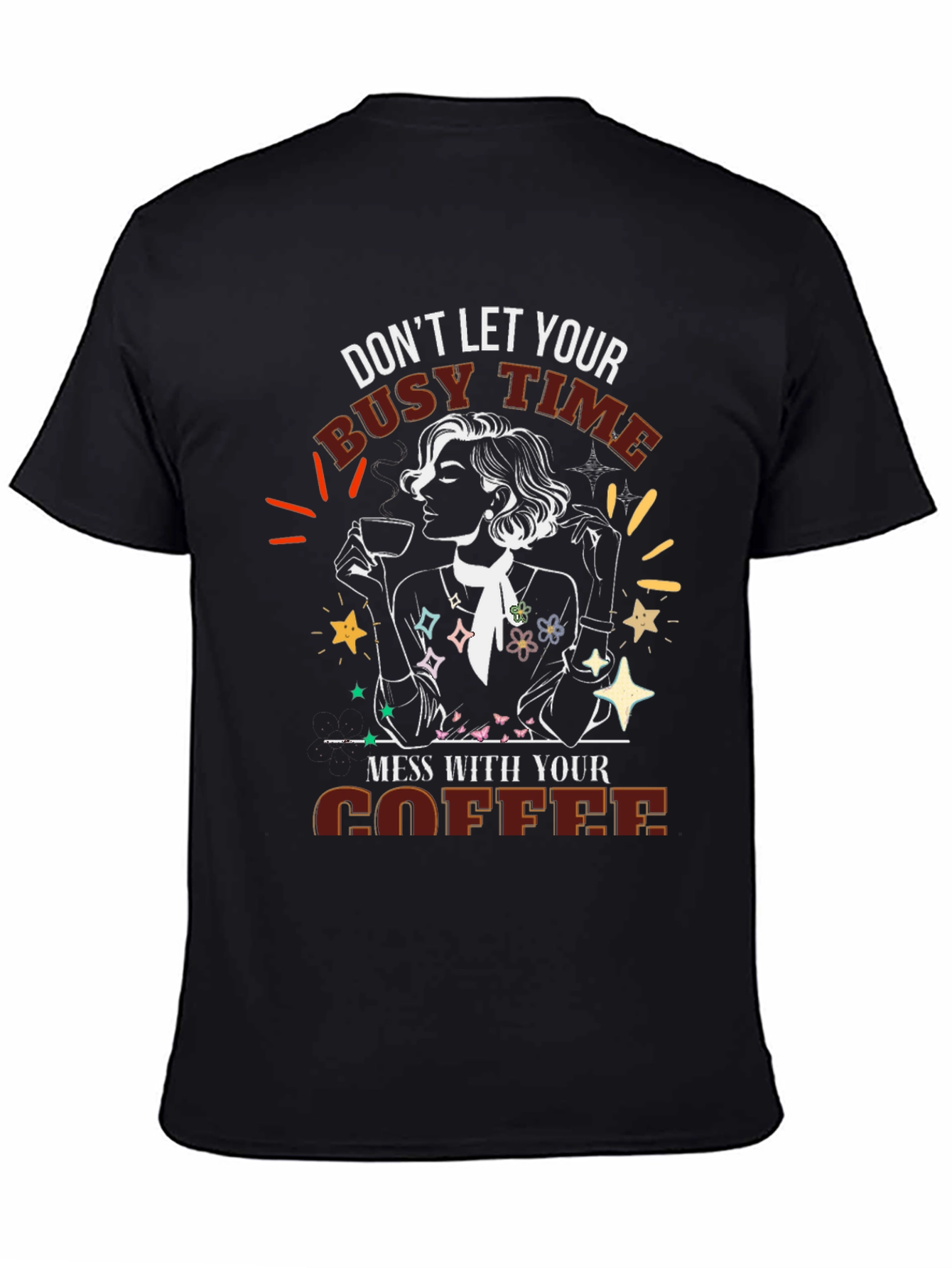Coffee Lover Tee - Dont Let Busy Time Mess With Coffee