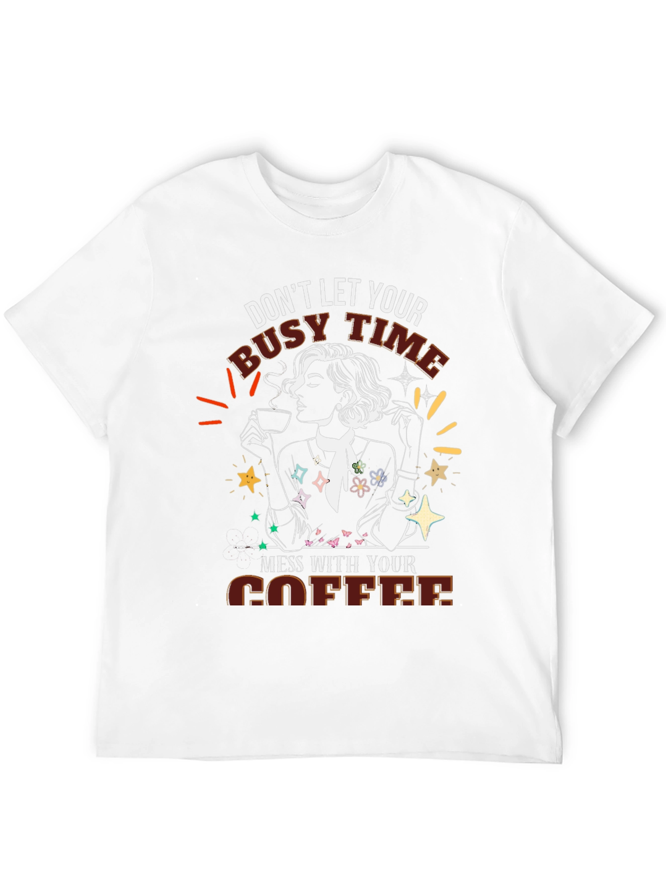 Coffee Lover Tee - Dont Let Busy Time Mess With Coffee