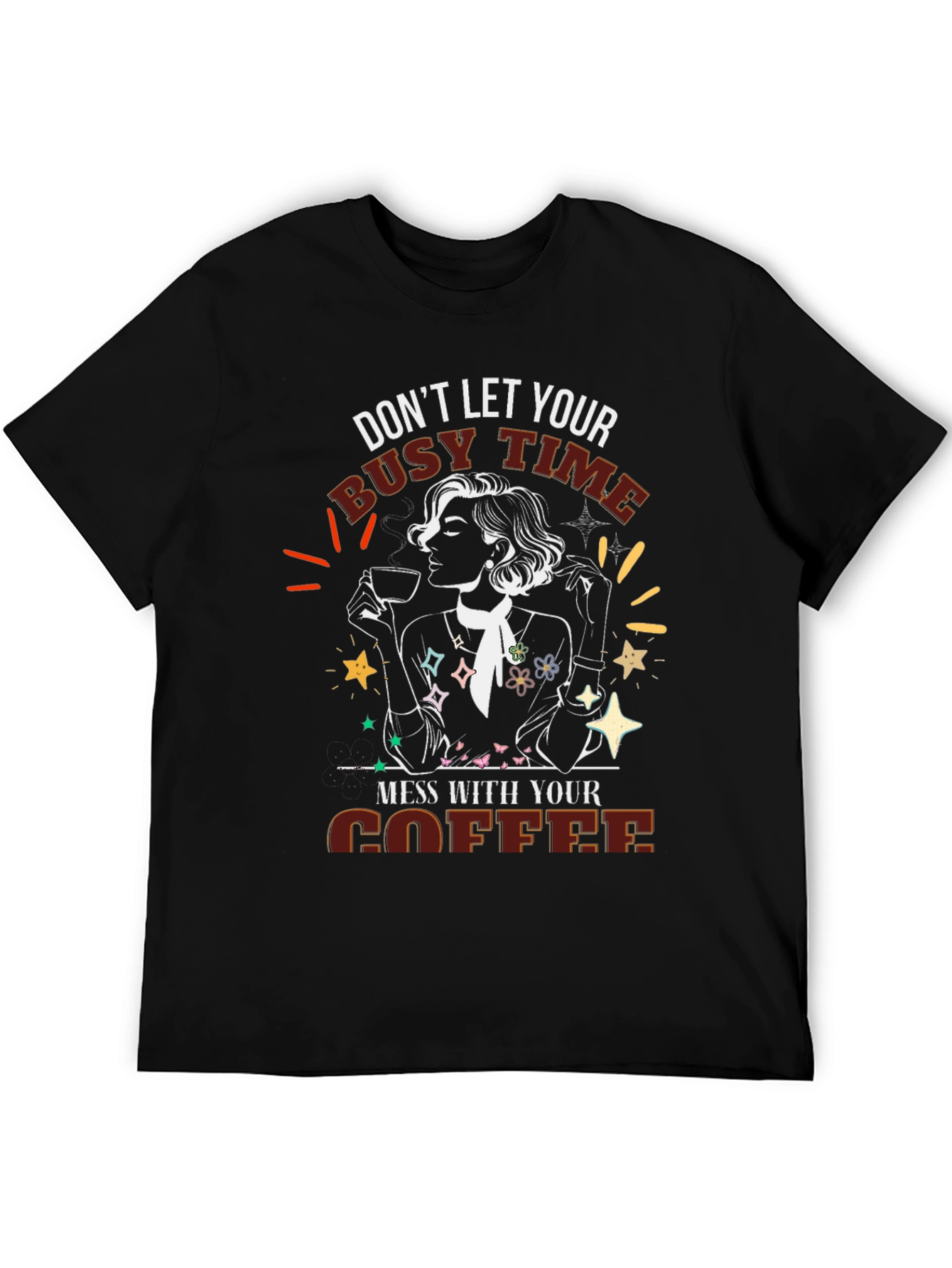 Coffee Lover Tee - Dont Let Busy Time Mess With Coffee