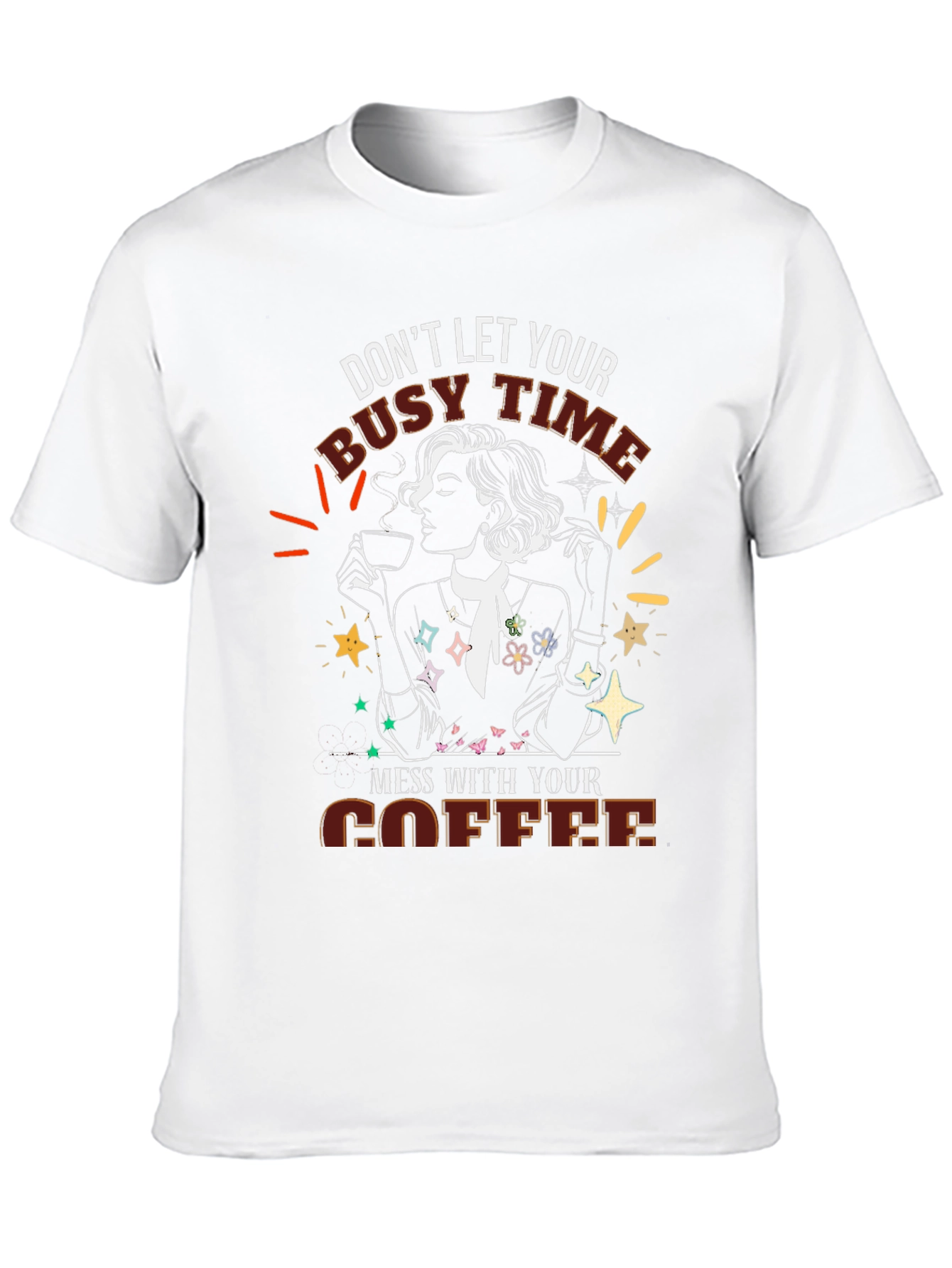 Coffee Lover Tee - Dont Let Busy Time Mess With Coffee