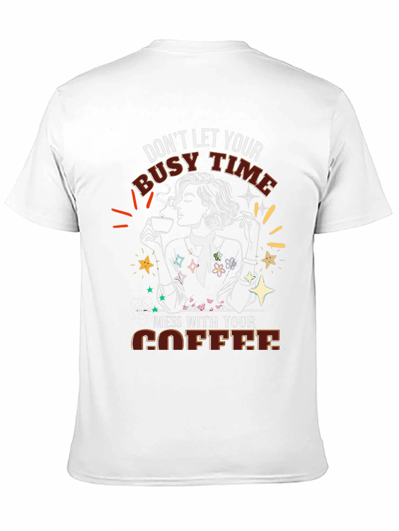 Coffee Lover Tee - Dont Let Busy Time Mess With Coffee