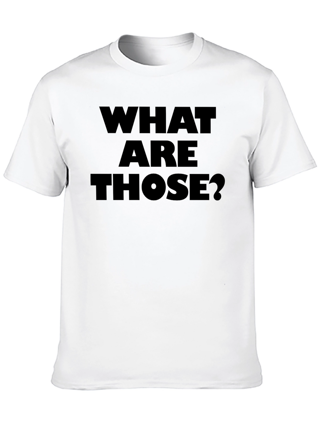 What Are Those? Graphic Tee