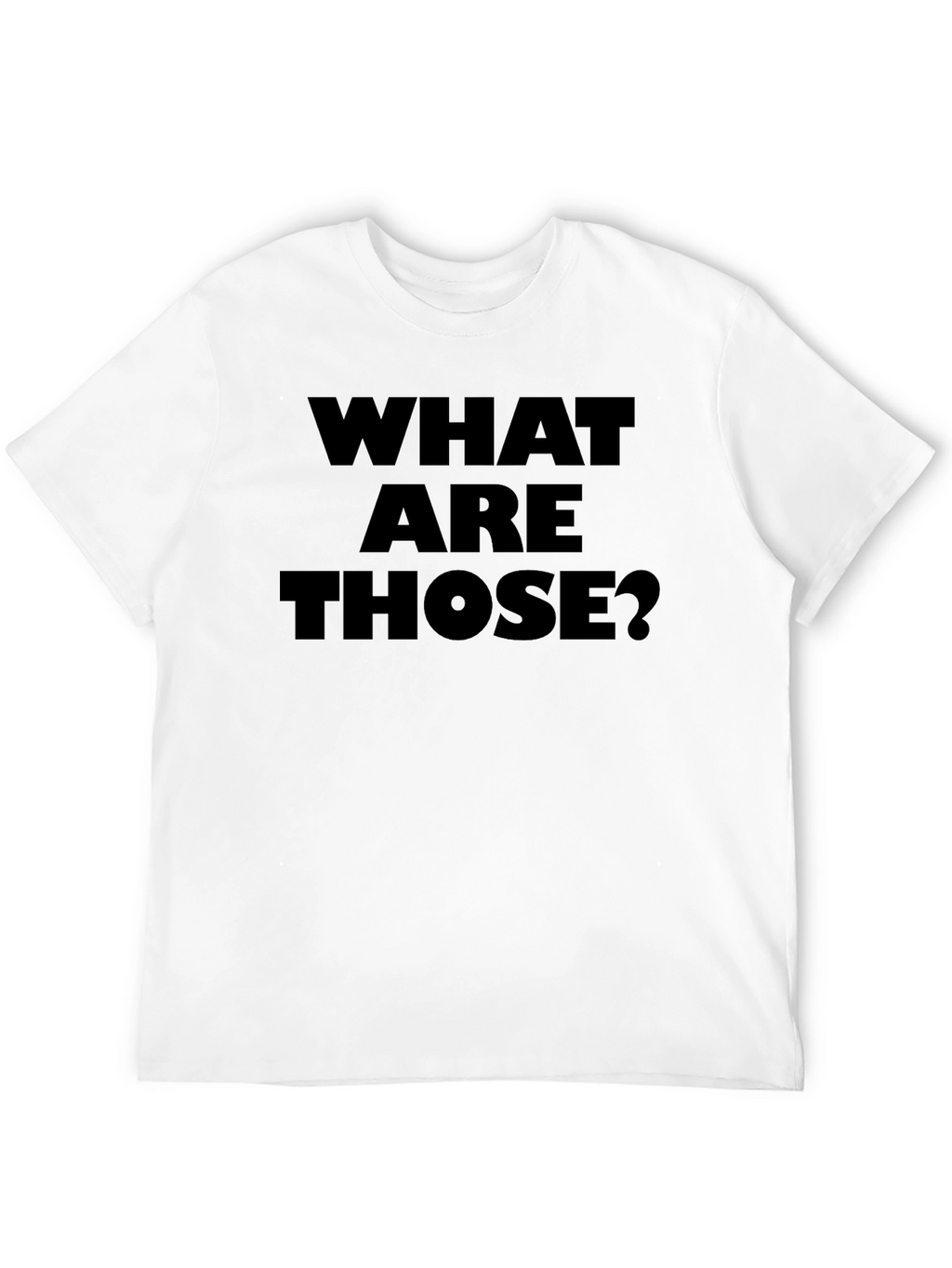 What Are Those? Graphic Tee