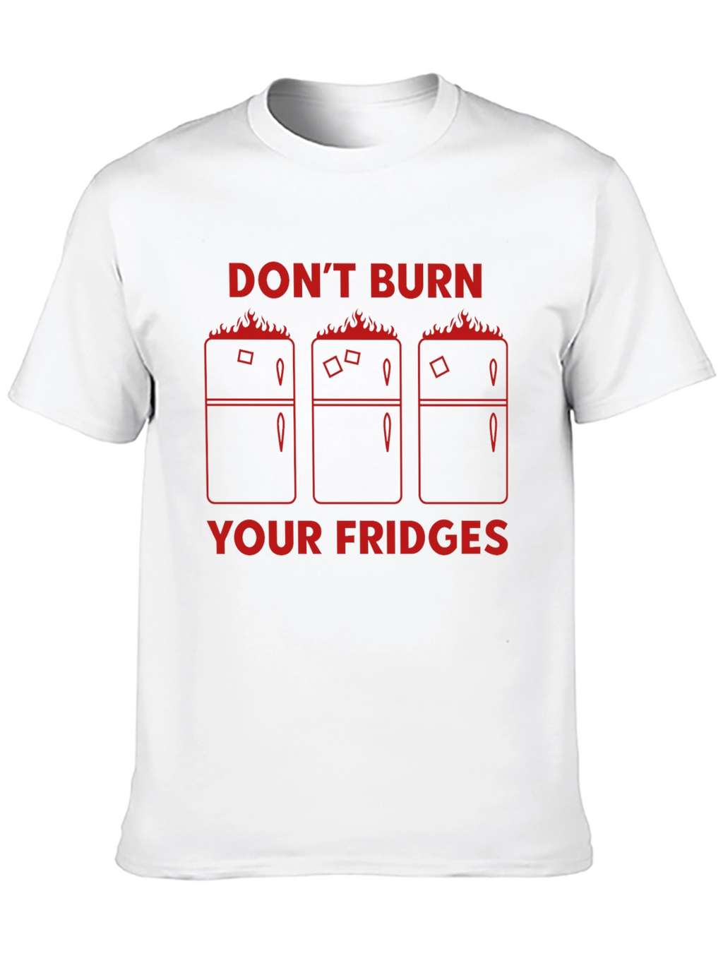 Dont Burn Your Fridges Graphic T-Shirt