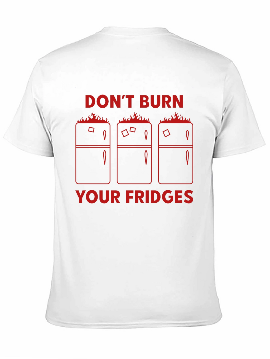 Dont Burn Your Fridges Graphic T-Shirt