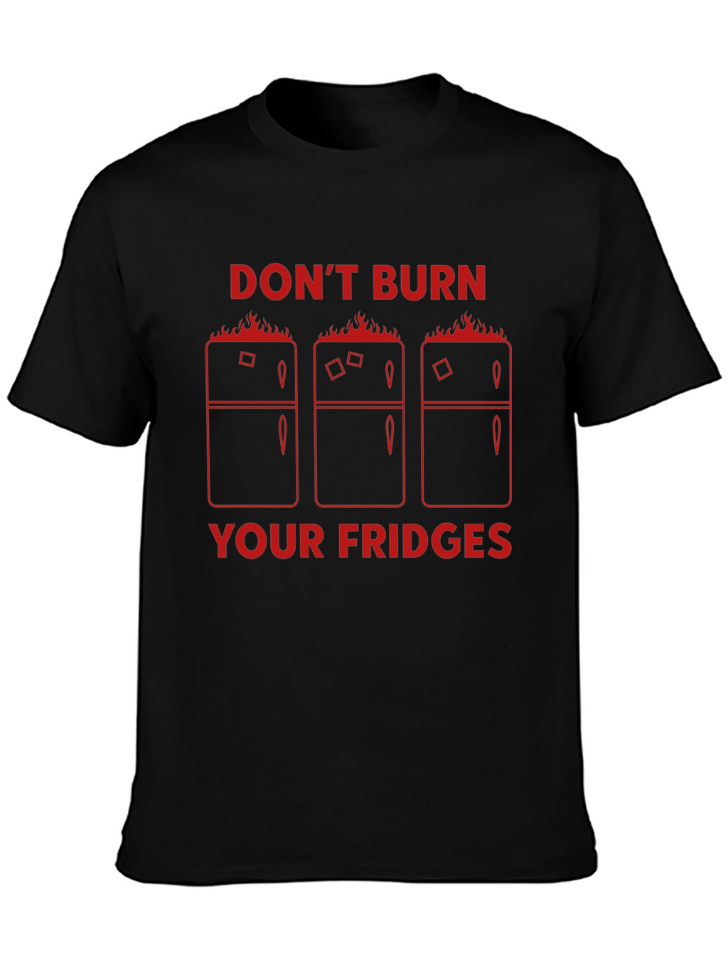 Dont Burn Your Fridges Graphic T-Shirt