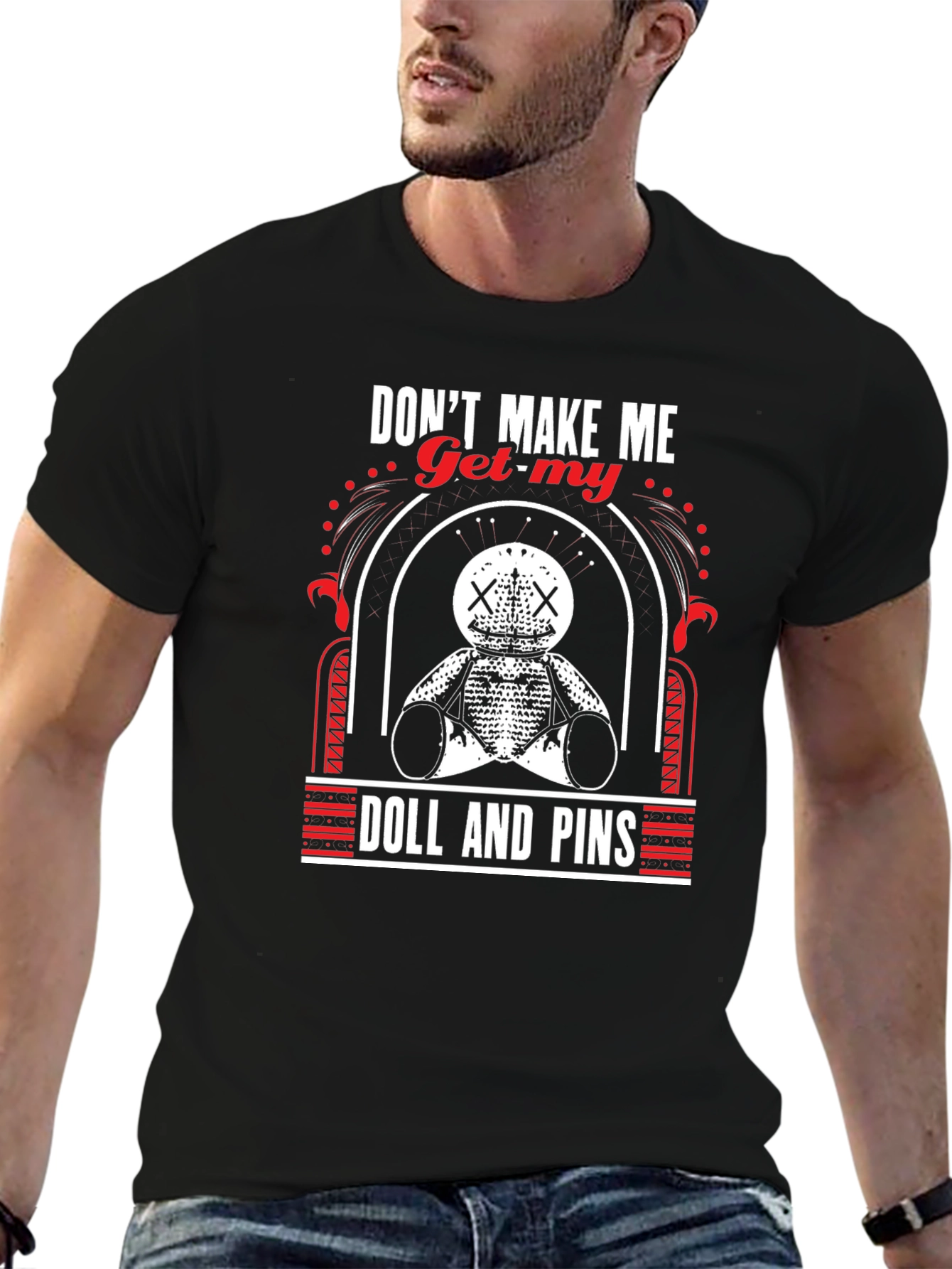 Dont Make Me Get My Doll And Pins T-Shirt