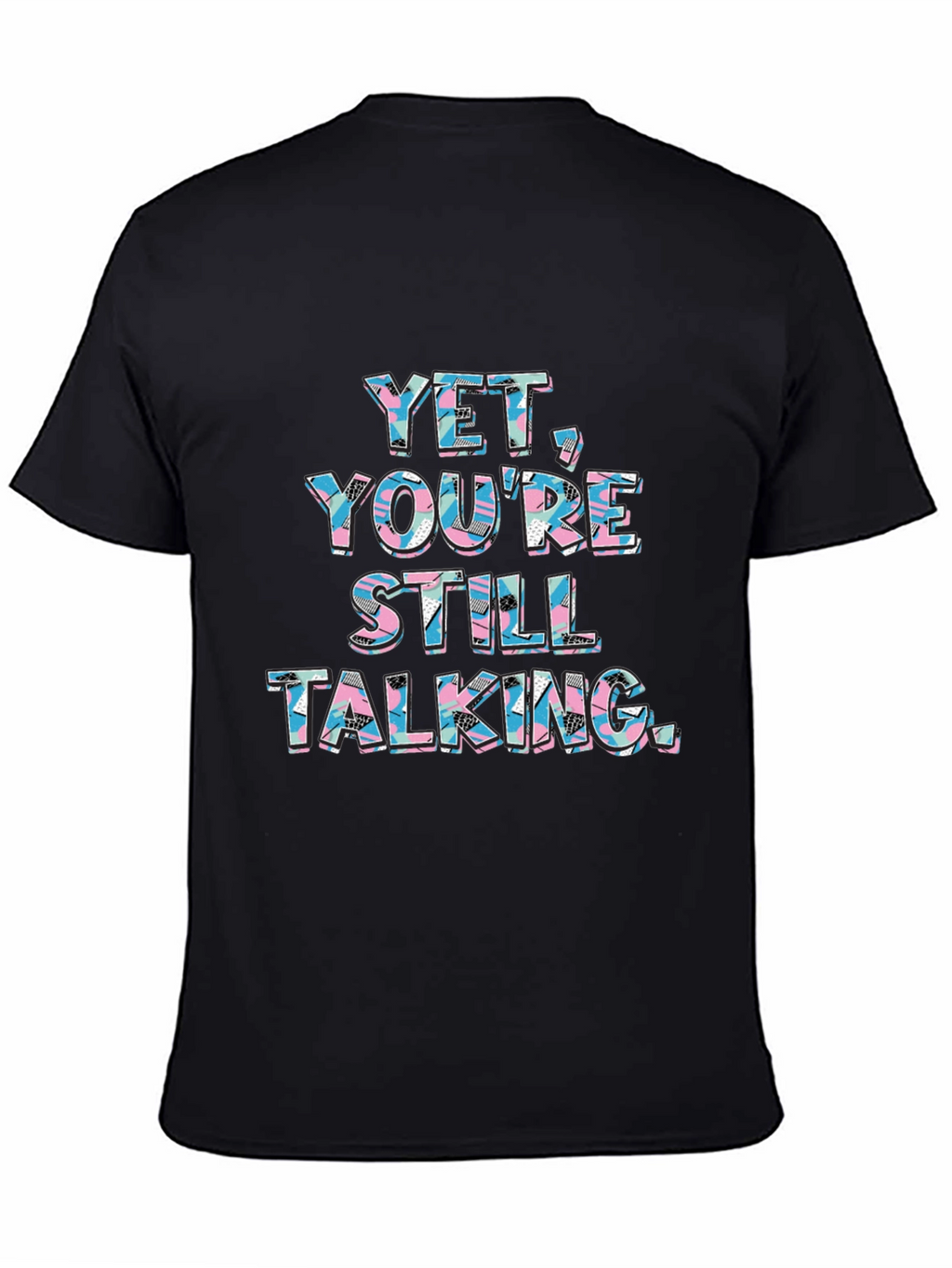 Yet Youre Still Talking Graphic Tee