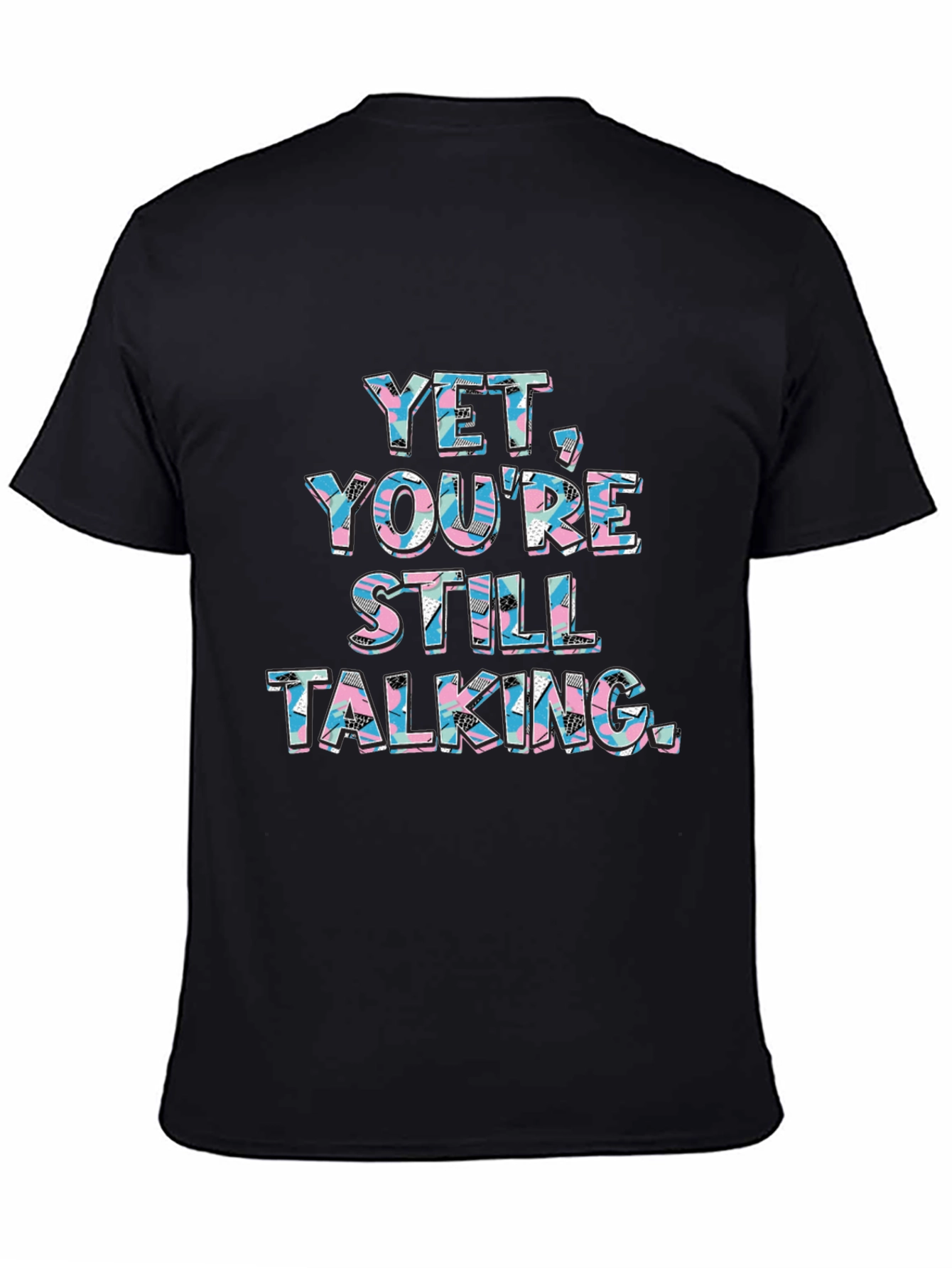 Yet Youre Still Talking Graphic Tee