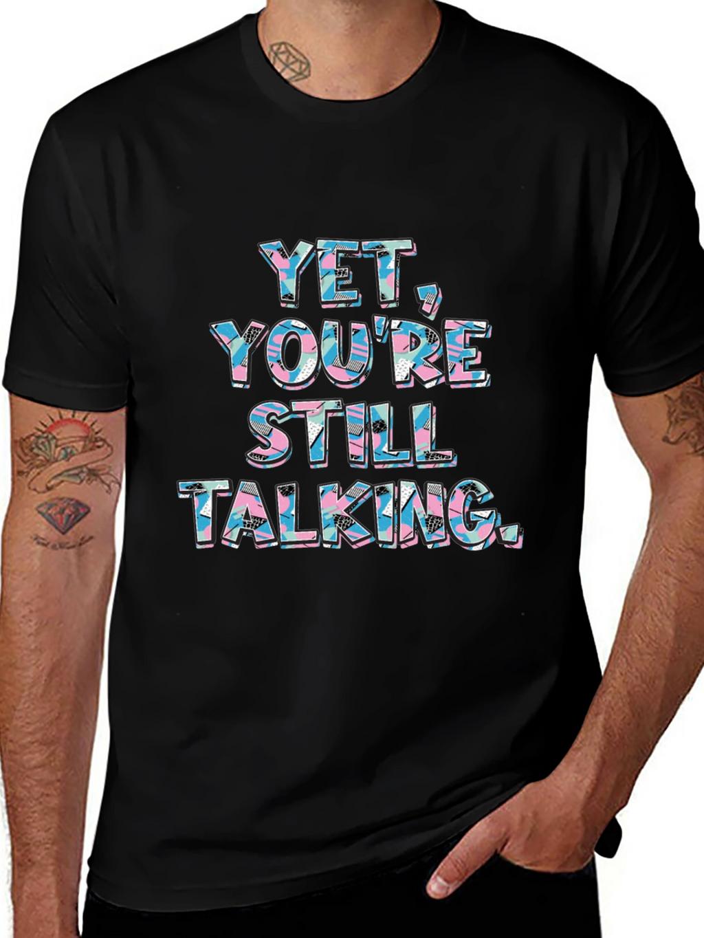 Yet Youre Still Talking Graphic Tee
