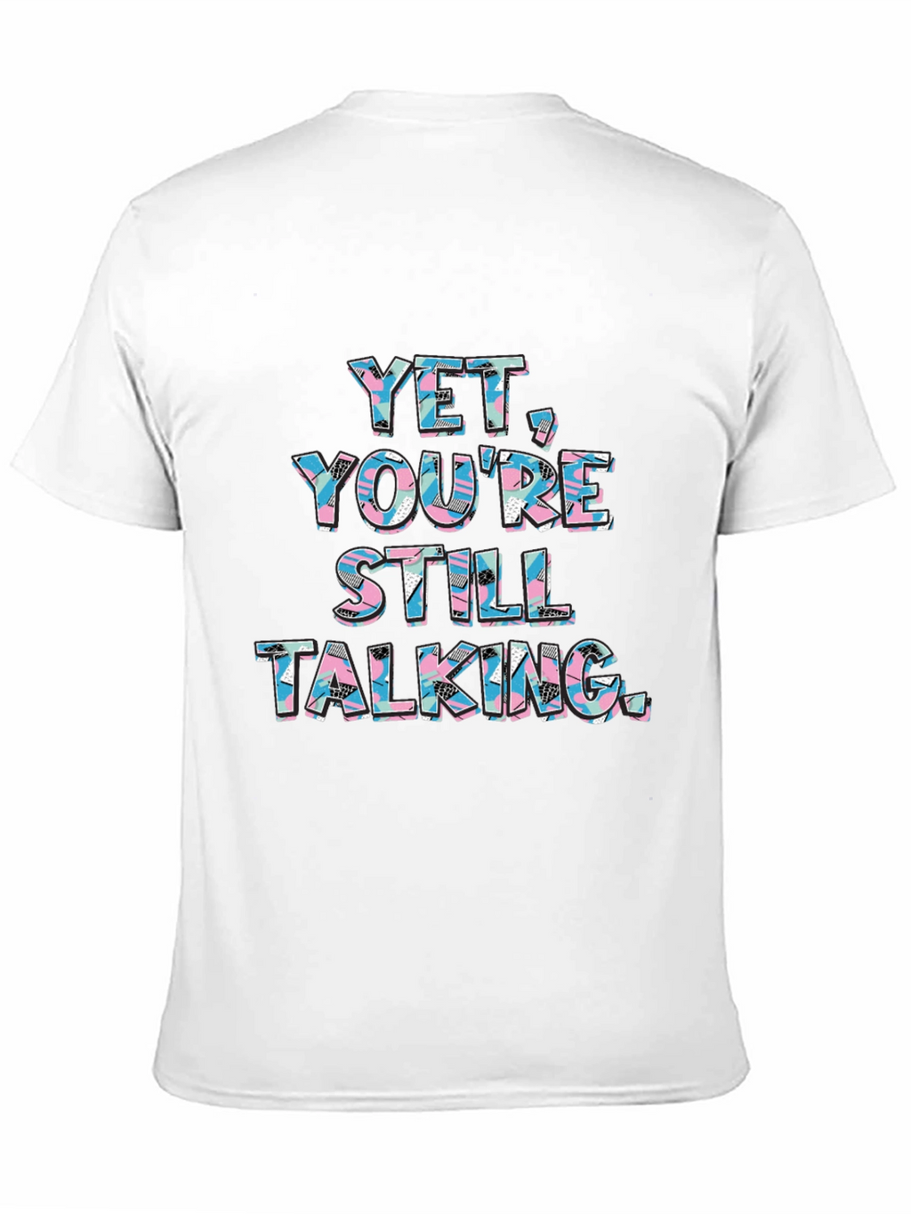 Yet Youre Still Talking Graphic Tee