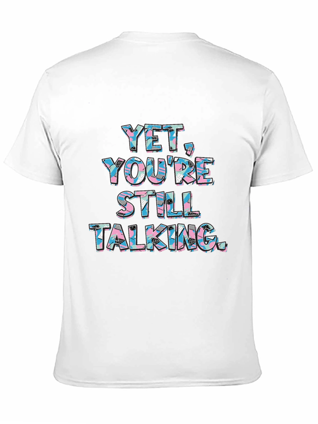 Yet Youre Still Talking Graphic Tee
