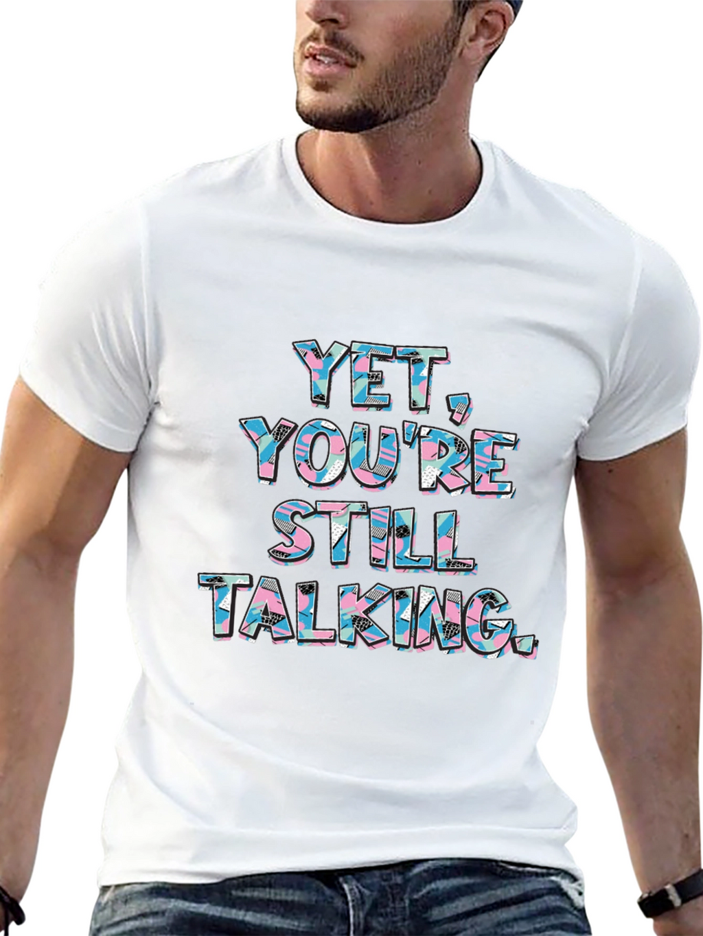 Yet Youre Still Talking Graphic Tee