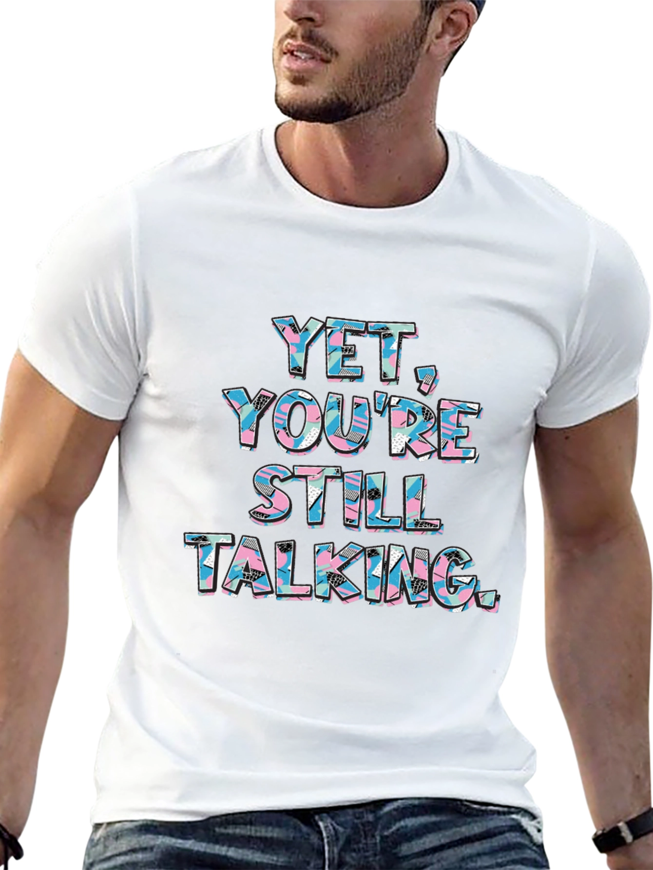 Yet Youre Still Talking Graphic Tee
