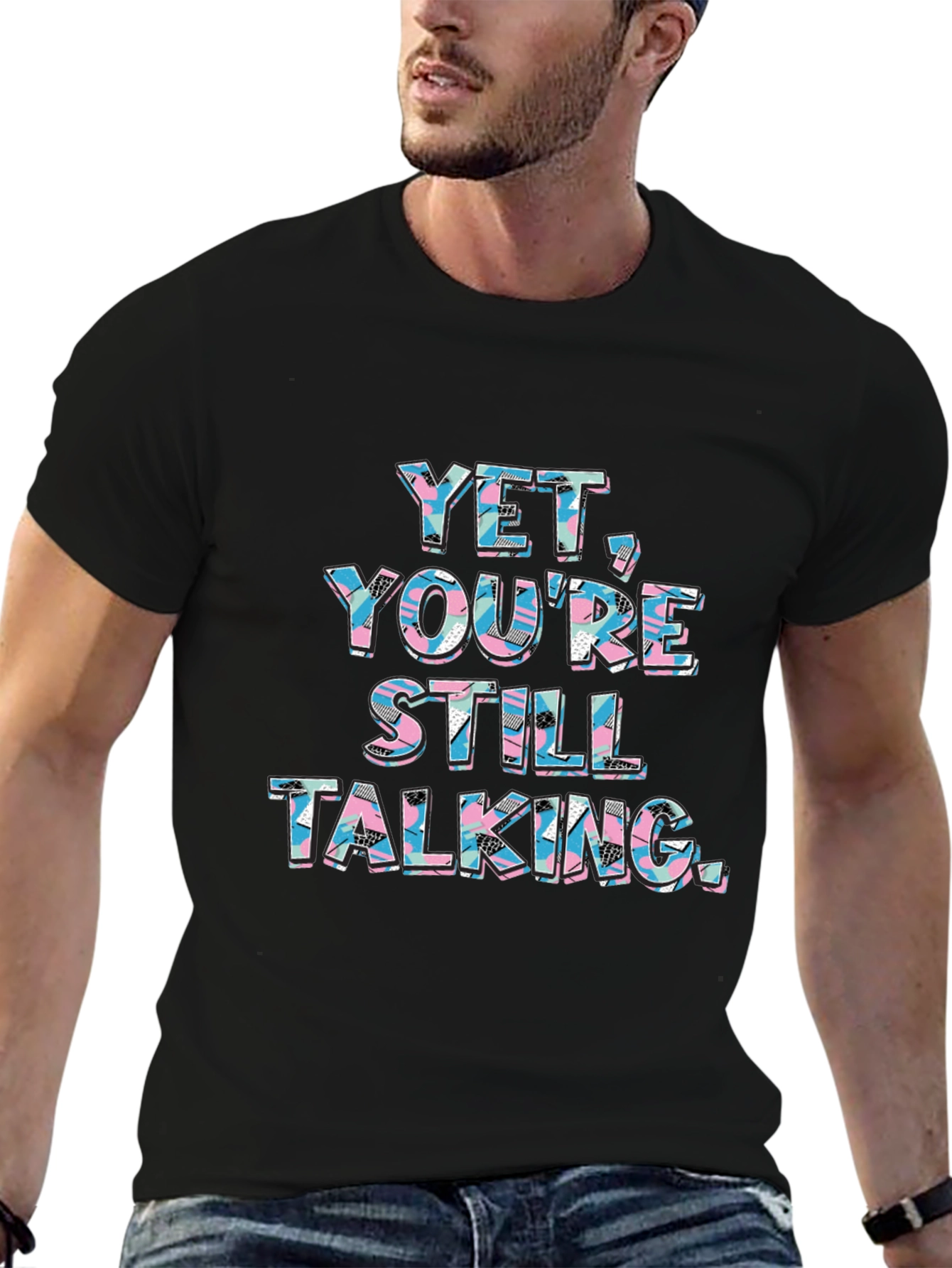 Yet Youre Still Talking Graphic Tee