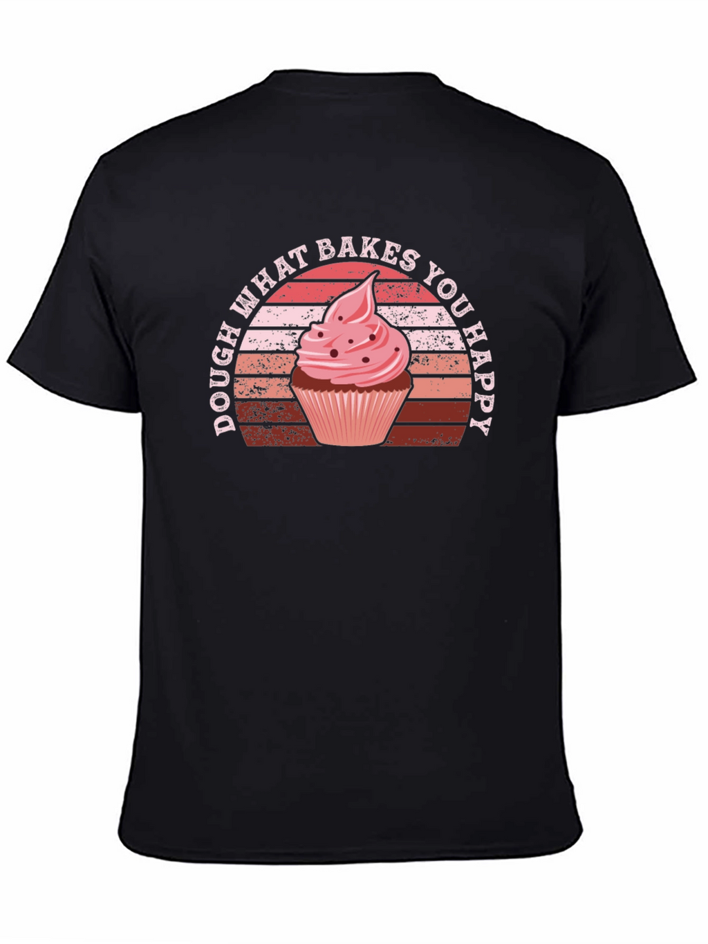 Dough What Bakes You Happy T-Shirt