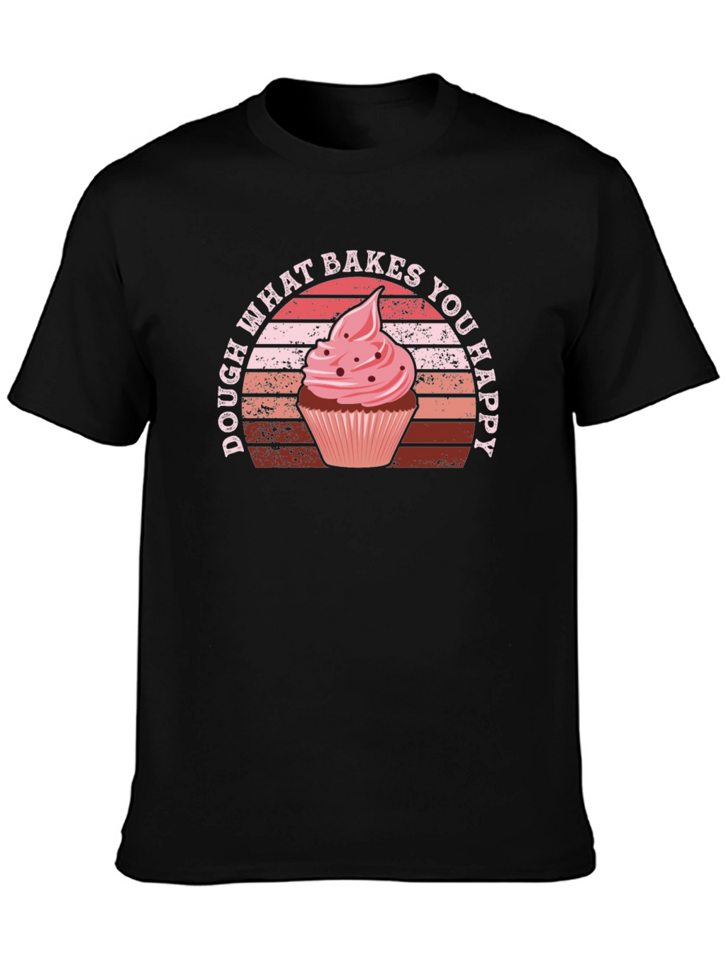 Dough What Bakes You Happy T-Shirt