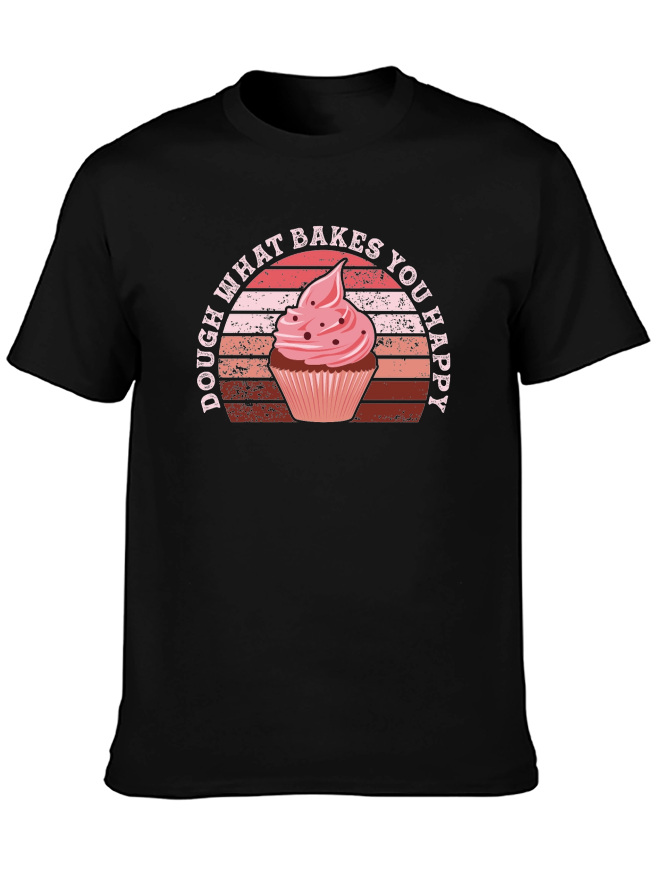 Dough What Bakes You Happy T-Shirt