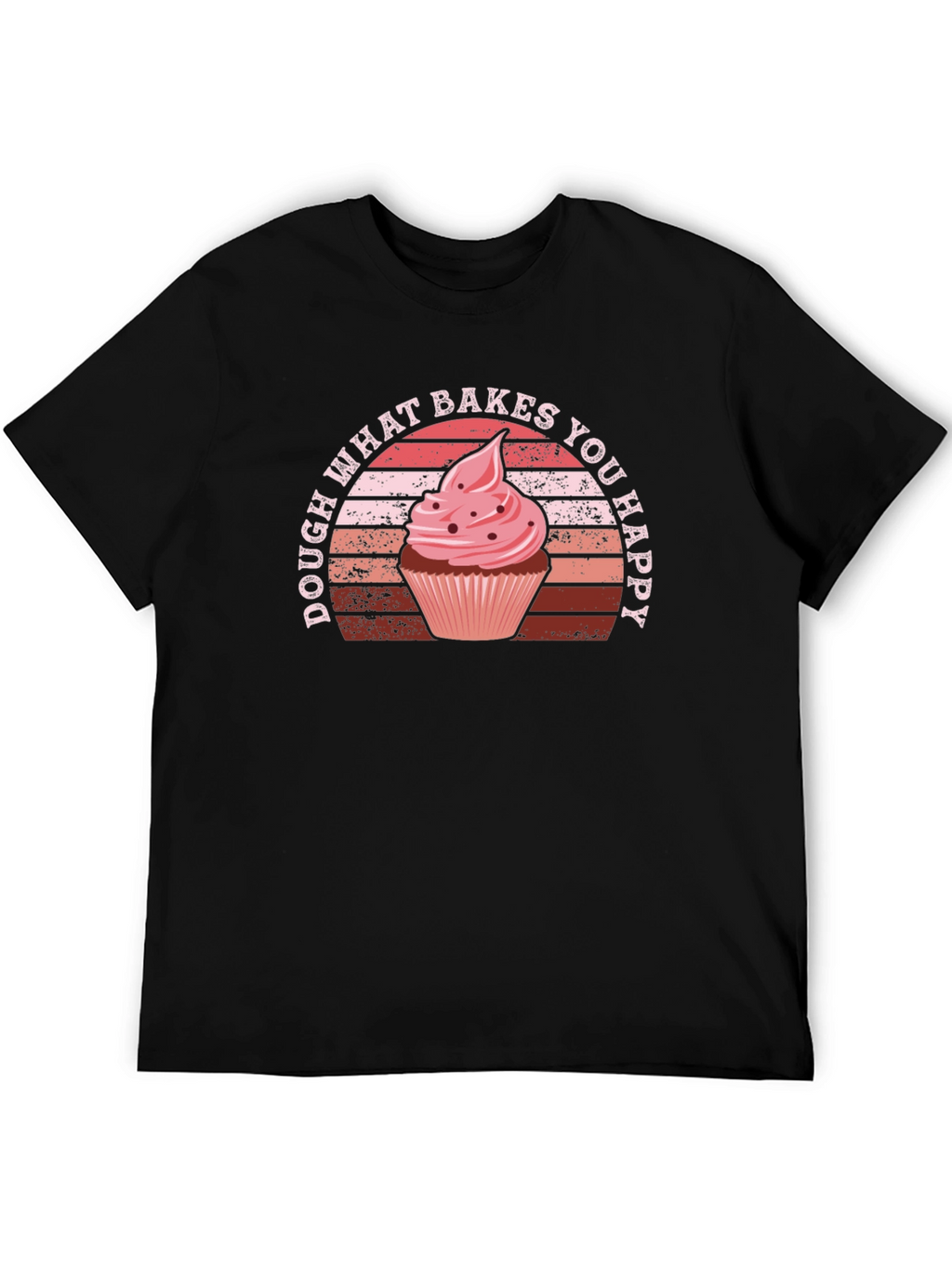 Dough What Bakes You Happy T-Shirt