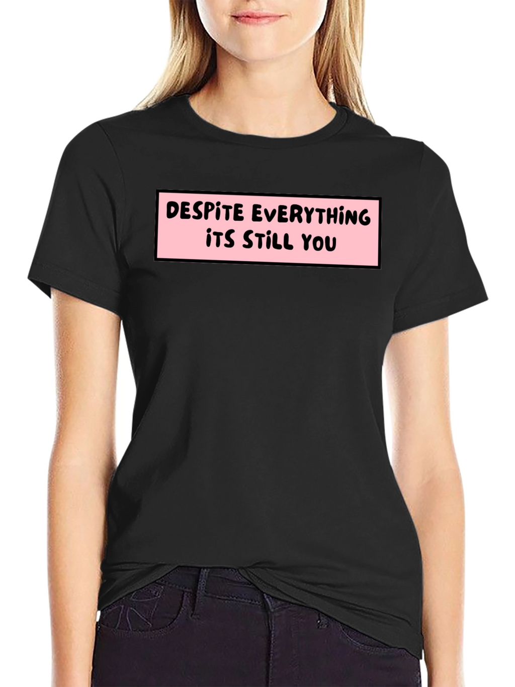 Despite Everything T-Shirt - Soft Cotton Tee