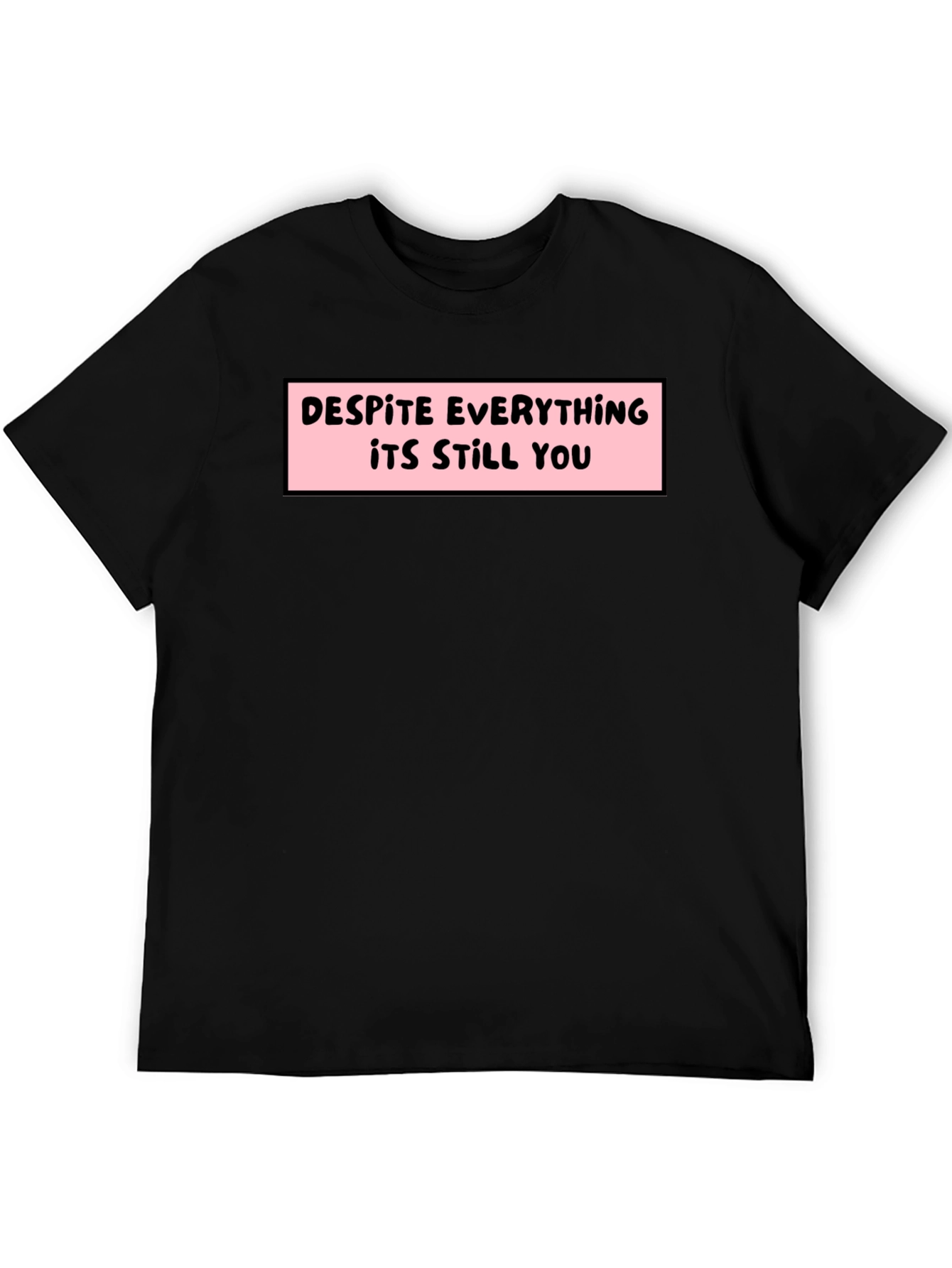 Despite Everything T-Shirt - Soft Cotton Tee