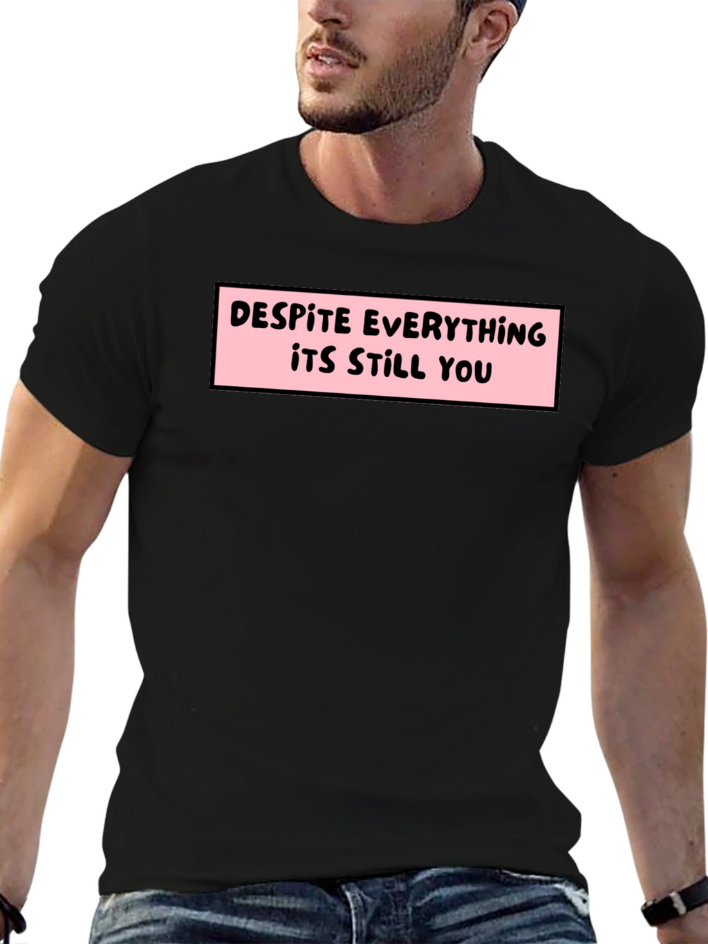 Despite Everything T-Shirt - Soft Cotton Tee