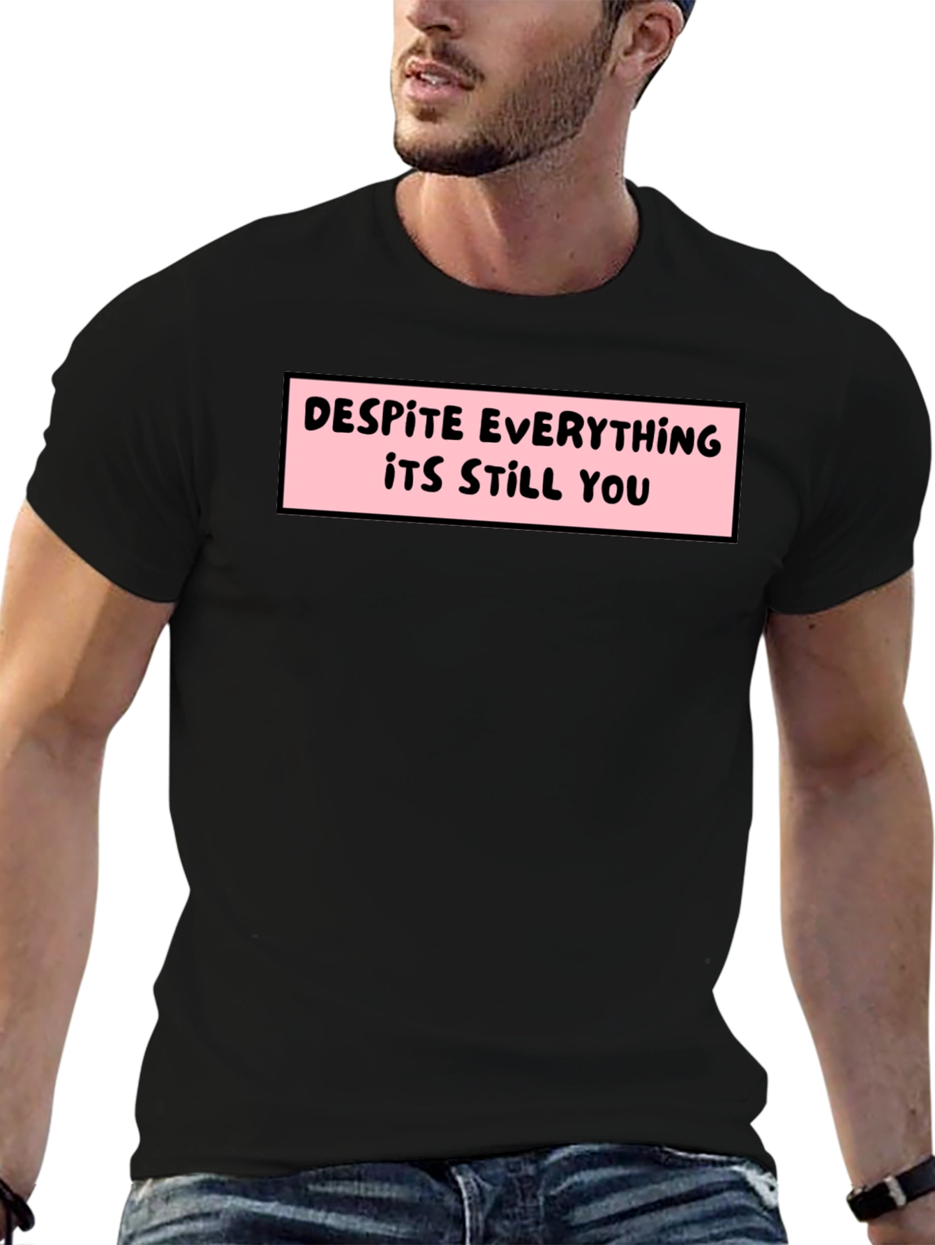 Despite Everything T-Shirt - Soft Cotton Tee