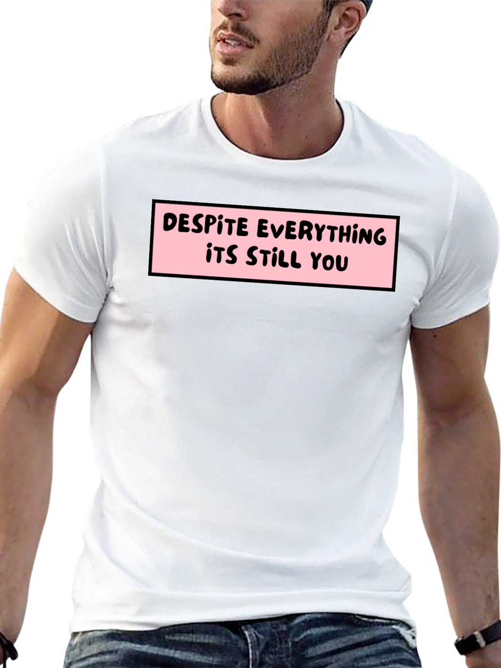 Despite Everything T-Shirt - Soft Cotton Tee