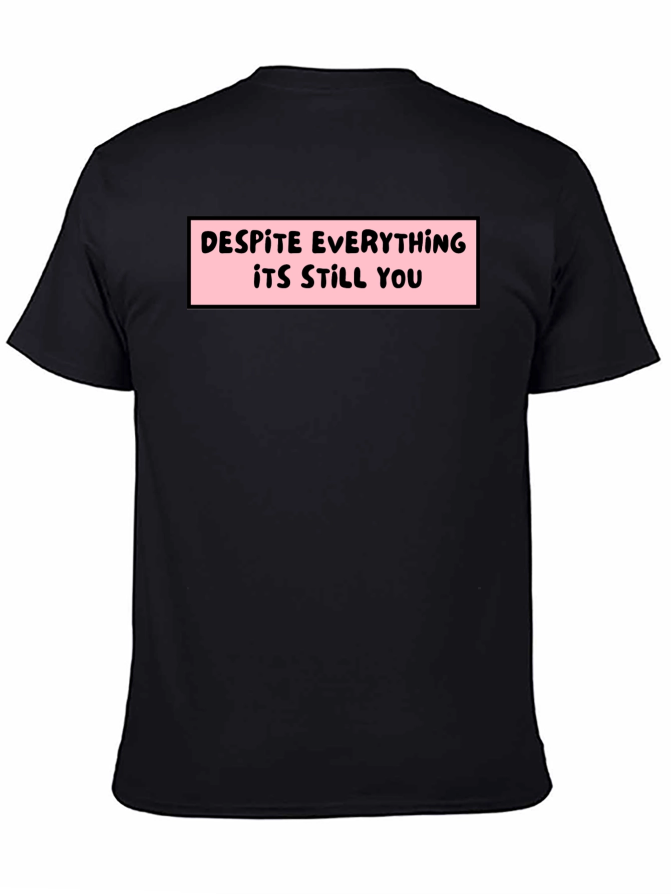 Despite Everything T-Shirt - Soft Cotton Tee