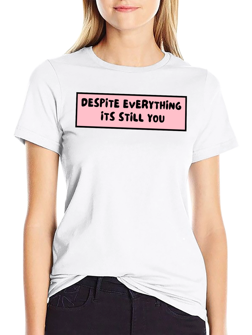 Despite Everything T-Shirt - Soft Cotton Tee