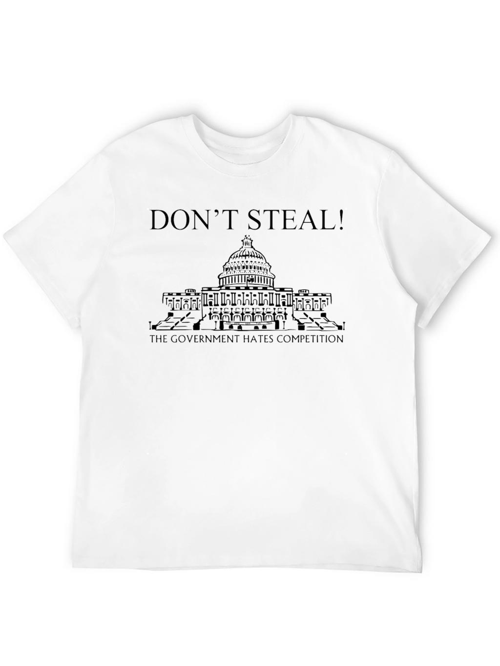 Dont Steal! Government Hates Competition T-Shirt