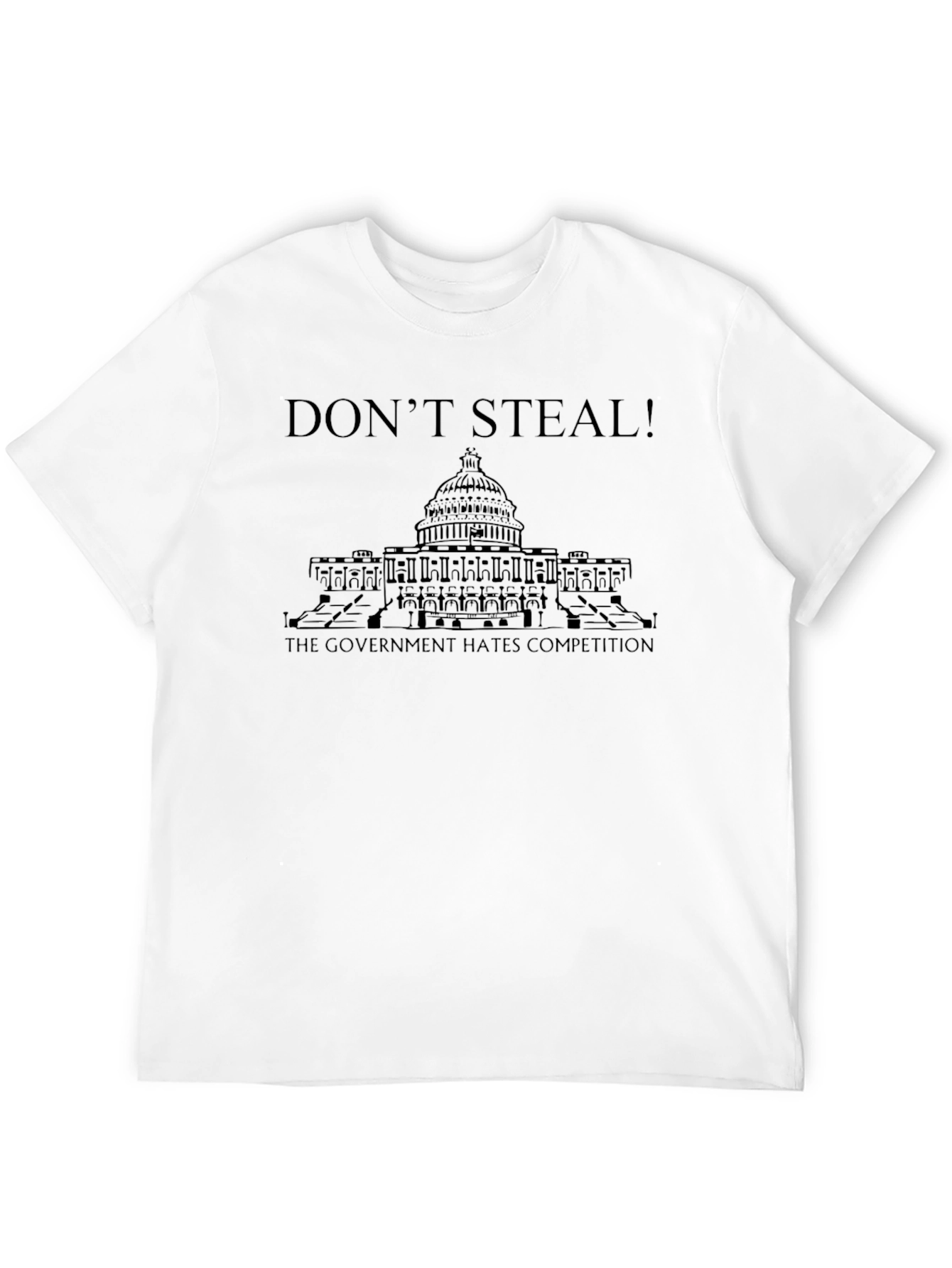 Dont Steal! Government Hates Competition T-Shirt