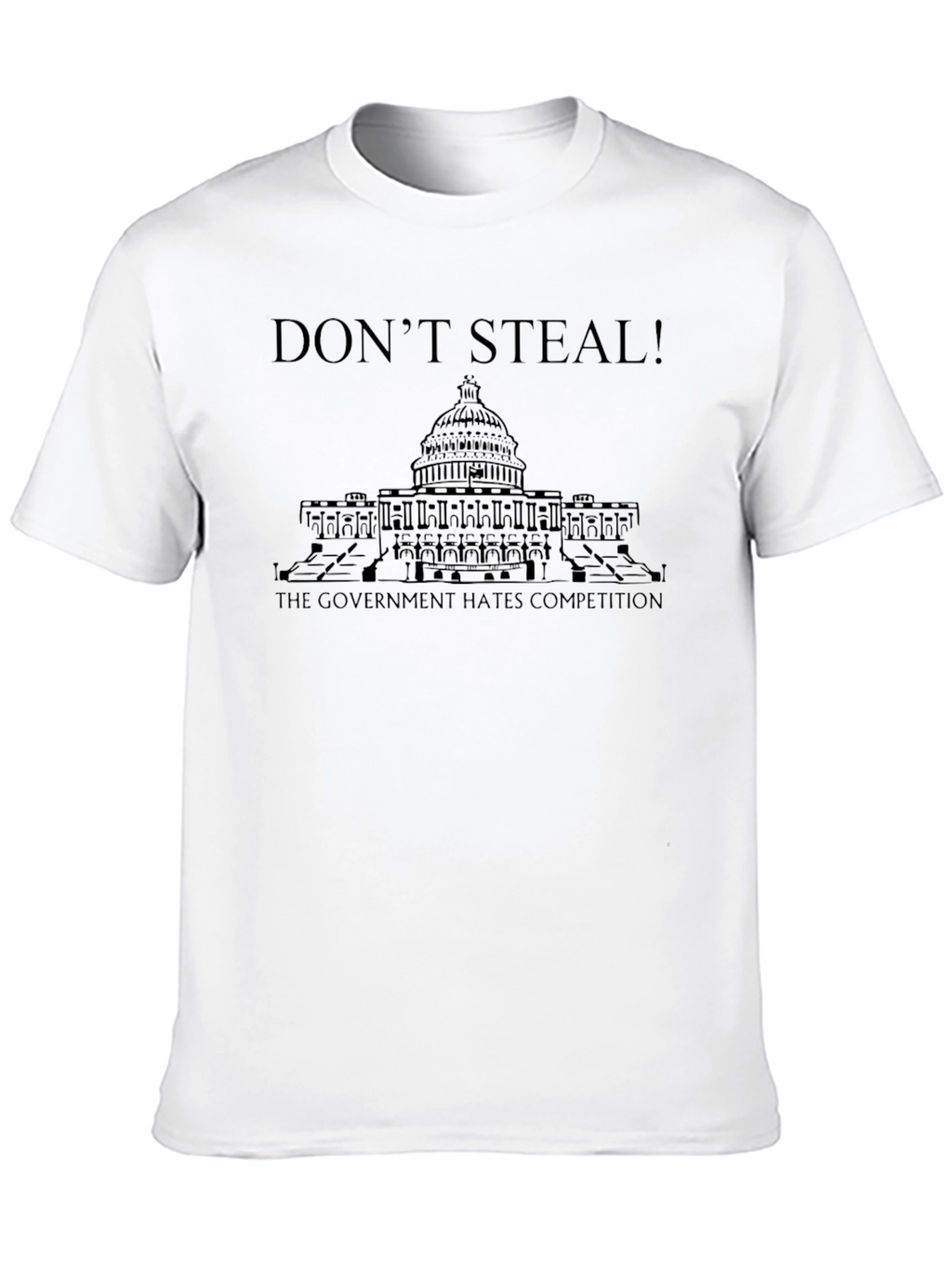 Dont Steal! Government Hates Competition T-Shirt